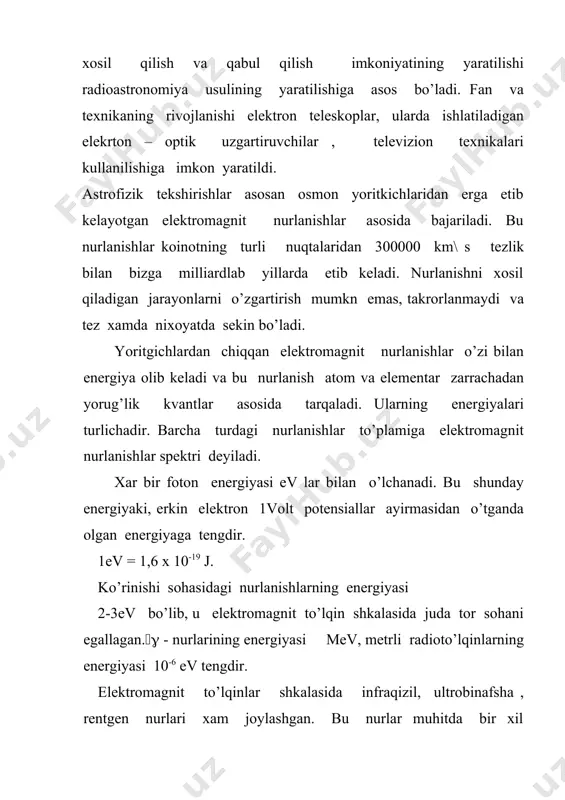 llari. spektr sohasi to’lqin uzunligi atmosferadan o’tish imkoniyati kuzatish usuli qabul qilish (-nur < 0, 1 å n,o,n2,o2,o3va xavo molekulalari foton xisoblagich , ionlashish kamerasi, fotoemulsiya lyumenaforlar rengen nuri 0,1- 100å kuchli yutiladi foton xisoblagich , ionlashish kamerasi, fotoemulsiya lyumenaforlar ultrabinafsha nuri 100-3900 å qisman yutiladi kuz ,foto emulsiya fotokatod kurinish nurlari 3900-7600å yutilmaydi kuz ,foto emulsiya fotokatod infraqizil nurlar 0,76- 15mm yutilmaydi bolometr ,termojuft fotoqarshilik,maxsus fotoqatod va fotoe’mulsiya radio to’lqin 15mk-1mm 1mm dan uzun 1mm, 4,5mm,8mm va 1sm dan 20 m gachani utkazadi. kushsiz yutiladi n2o, so2va boshqa molekulalarning kisman yo’tish yo’llari kuchli molekulyar yutilish kisman er sirtida aerostatlar erdamida er sirtidan radioteleskop atmosferadan tashqaridagi fazoni tekshirish uchun xavo sharlari , kosmik raketalar, sun’iy yo’ldoshlardan foydalanila boshlandi. astrofizik kuzatish ishlari dunyo mikyosida juda ko’p davlatlardagi abservatoriyalarda olib boriladi. dunyoda eng katta teleskoplar diametri 8,2 m dan bo’lgan 4 ta teleskoplar to’plami chilida o’rnatilgan.2 ta bir xil kek teleskopi ko’zgu …