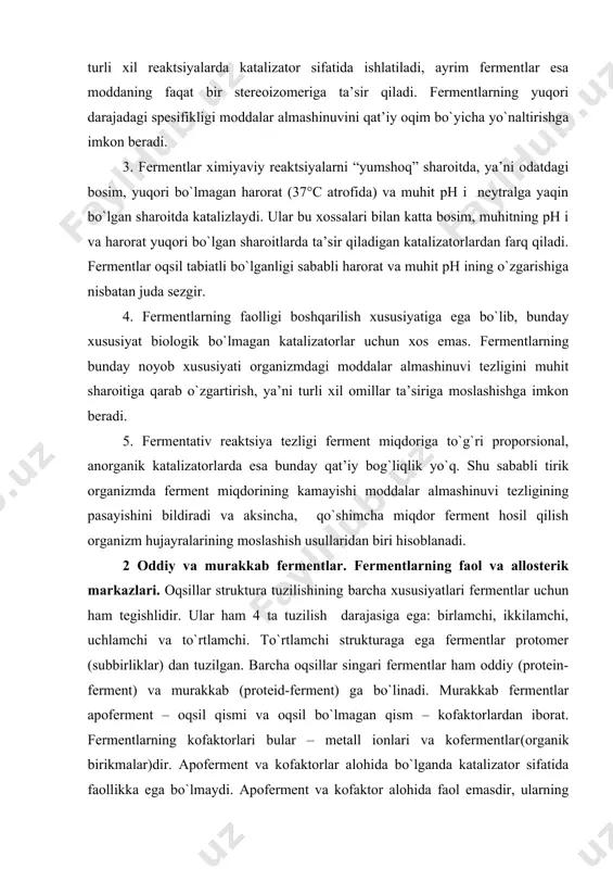 ayishini bildiradi va aksincha, qo`shimcha miqdor ferment hosil qilish organizm hujayralarining moslashish usullaridan biri hisoblanadi. 2 oddiy va murakkab fermentlar. fermentlarning faol va allosterik markazlari. oqsillar struktura tuzilishining barcha xususiyatlari fermentlar uchun ham tegishlidir. ular ham 4 ta tuzilish darajasiga ega: birlamchi, ikkilamchi, uchlamchi va to`rtlamchi. to`rtlamchi strukturaga ega fermentlar protomer (subbirliklar) dan tuzilgan. barcha oqsillar singari fermentlar ham oddiy (protein-ferment) va murakkab (proteid-ferment) ga bo`linadi. murakkab fermentlar apoferment – oqsil qismi va oqsil bo`lmagan qism – kofaktorlardan iborat. fermentlarning kofaktorlari bular – metall ionlari va kofermentlar(organik birikmalar)dir. apoferment va kofaktorlar alohida bo`lganda katalizator sifatida faollikka ega bo`lmaydi. apoferment va kofaktor alohida faol emasdir, ularning birikishi faol fermentni hosil qiladi va uni xoloferment deyiladi. kofaktorlar termostabil moddalardir, ko`pchilik moddalar qizitilganda faolligini yo`qotadi. fermentativ katalizning juda nozik spesifikligi va boshqa xususiyatlarini o`rganish oraliq kompleksning hosil bo`lishida fermentning bir emas, balki bir necha funksional guruhlari substrat molekulasining muvofiqlik, ya’ni ximiyaviy va fazoviy …