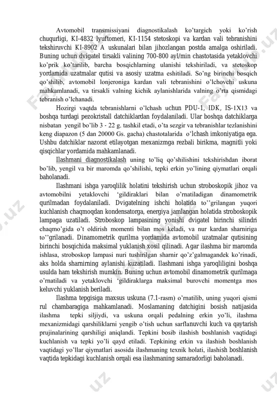 an; 5-spiralli prujina; 6-prujina; 7-vint; 8-belgi; 9-shkalali baraban; 10-metal lenta; 11-shlang; 12-datchik kardan valini diagnostikalashda uning tebranishi qo‘z‘galmas mahkamlangan mexanik indikator orqali aniqlanishi mumkin. bu qiymat 1-1,5 mm dan oshmasligi kerak. karadan vali sharnirlari birikish bulaklarining va shlitsalarning yeyilganligi uni burash vaqtida nisbiy siljish holatlarini ko‘z bilan kuzatish orqali aniqlanadi. kardan validagi lyuftni o‘lchash uchun qo‘l tormozini oxirigacha tortib qo‘yilib, kardan vilkasining asosiy uzatma bilan ulangan ayrisiga lyuftomer (7.2- rasm) o‘rnatiladi. lyuftomer dastagi qabul qilingan burovchi moment bilan bir tomonga tortilib, graduirovkalangan disk suyuqlik sathi orqali ―nol‖ holatiga keltiriladi. so‘ng xuddi shu burovchi moment bilan lyuftomer dastagi teskari tomonga buraladi va uzamtadagi lyuft o‘lchanadi. uning qiymati 2 ° oshmasligi kerak. uzatmalar qutisi va orqa ko‘prikni diagnostikalash lyuftlar, tebranishlar va qizish holatlarini kuzatish bilan amalga oshiriladi. lyuftlar orqali diagnostikalashda ma‘lum burovchi momentda (20-25 nm) transmissiyadagi lyuftlarni o‘lchash uchun lyuftomer-dinamometrdan (14.2-rasm) foydalaniladi . 7.2-rasm. ki-4832 rusumidagi lyuftomer. 1-mahkamlash lablari; 2-buragich; 3-graduirovkalangan disk; …
