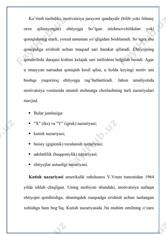 ostidagilarni sevadi, ularning muammosini o‘zining muammosi deb tushunadi. umuman mehnat natijalarini rag‘batlantirishda motivatsiyaning quyidagi iqtisodiy va noiqtisodiy usullari qo‘llaniladi: iqtisodiy omillar – ish haqi, tadbirkorlik foydasi, turli imtiyoz va mukofotlar berish, jarima, mukofotdan mahrum etish va h. k. noiqtisodiy omillar: maqsadli omillar, mehnatni boyitish omillari, daxldorlikni oshirish omillari. demotivlashtirish – bu motivlashtirishga teskari harakat qilish, imkon boricha bilar- bilmas holda xodimlarning tashabbusini bo‘g‘ish, ular bilan hisoblashmaslik, ularni doimo qo‘rquv va ikkilanish holatida o‘zini tutishga majbur etish kabi nomaqbul xatti-harakatlar majmuasidir. 2. ehtiyoj va u orqali kishilarni motivlashtirish jarayoni motivlashtirishda bir nechta samarali ulullar mavjud bo’lib ular vaqt va zamon nuqtai nazaridan kelib chiqib turlicha bo’lishi mumkin. eng muhimi xilma-xil ehtiyojni qondirish uchun xilma-xil faoliyat va uni muvofiqlashtiruvchi boshqaruv talab qilinadi. ehtiyoj orqali kishilarni motivlashtirish jarayonini quyidagicha ifodalash mumkin. ehtiyojlar motiv yoki harakat maqsad (etishmovchiliklar) istaklar (tutgan yo‘l) ehtiyojni qondirish natijalari: 1. qoniqdi 2. qisman qoniqdi 3. umuman qoniqmadi ko‘rinib turibdiki …