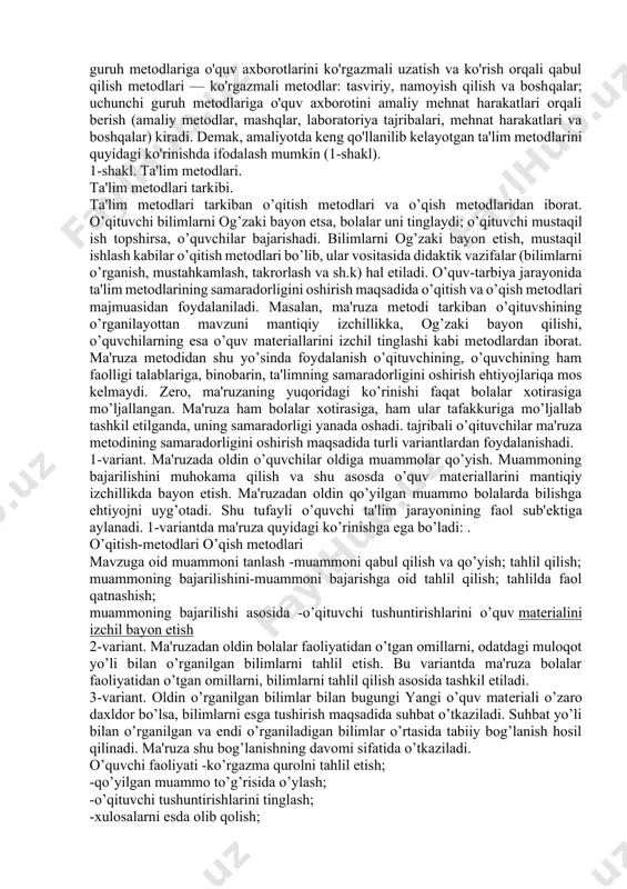 mlashtiradi, an'anaviy ta'limning ilmiy asoslarini ko'rsatib beradi, o'qitishning zamonaviy, samarali metodlarini ijo-diy ravishda izlab topishga yordam beradi. shu sababli ham ta'lim metodlari oldiga quyidagi asosiy talablar qo'yiladi: 1. o'quv materialini o'rganish yo'li fikr yuritishning didaktik-materialistik usullarini, milliy mafkuraga hamda milliy qadriyatlarga asoslangan axloq, xulq-atvorning irodaviy sifatlarini shakllantirishga olib kelishi kerak. 2. ta'lim metodi ilmiy dalillar bilan ravshanva aniq asoslangan bo'lishi lozim. 3. ta'lim metodlarining tizimliligi ularning samaradorlik darajasini belgilaydi. 4. ta'lim metodlari oldiga muqarrar sur'atda qo'yiladigan yana bir talab - ularning tushunarli bo'lishi. 5. bolani sezgi organlari orqali bilishga o'rgatish va o'quv jarayonida ko'rsatmali qurollardan iloji boricha ko'proq foydalanish. 6. ta'lim metodlari oldiga qo'yiladigan talablardan yana biri - bu bilimlarning asosli va puxta bo'lishi. ta'lim metodlari yaxshi natija beradigan bo'lishi lozim. ta'lim beruvchining tushuntirish va ta'lim oluvchilarning o'ziashtirish usuli rejalashtirilgan yoki moijailangan natijani berishi kerak. 6.3. ta'lim metodlari va vositalarining tavsifi metodlar bir qancha asosiy guruhlardan iborat bo'lib, ularning har …