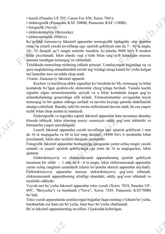 chiq rang, tuslarni) qanchalik ko’p miqdorda shakllantira olsa, uzatilgan tasvirning sifati shunchalik yuqori bo’ladi. shuni inobatga olish kerakki, ajratish qobiliyatining qanchalik sifatli rejimi qabul qilinsa, hujjatdan o’qilayotgan nuqtalarning soni shunchalik ko’p bo’ladi va butun hujjatni o’qib chiqishga shunchalik ko’p vaqt talab qilinadi. ma’lumotlarni fine rejimida uzatish stardart rejimiga nisbatan uzatish vaqtini taxminan ikki marta uzaytiradi, superfine rejimi esa bu vaqtni 4 marta uzaytiradi; halftone rejimida uzatish vaqti stardart rejimga nisbatan eng kamida 8 marta kattadir. umuman olganda, bir varaq hujjatni uzatishga sarflangan vaqt bu varaqning o’lchamlari, undagi tasvir harakteri, uzatish tezligi va o’tkazish tezligi rejimiga bog’liq. faksimil aloqa, agar ehm faksmodem bilan jixozlangan bo’lsa, uzatilayotgan axborotni ehm ga avtomatik kiritish uchun ishlatilishi mumkin. faksimil apparatlar faksimil apparat uchta asosiy qismdan tuzilgan: · qog’oz varag’idagi xabarni o’qish va uni apparatning elektron qismiga kiritishni ta’minlaydigan skaner; · xabarni oluvchiga uzatish va boshqa abonentdan xabarni qabul qilishni ta’minlaydigan uzatuvchi­qabul qiluvchi qims (odatda modem); …