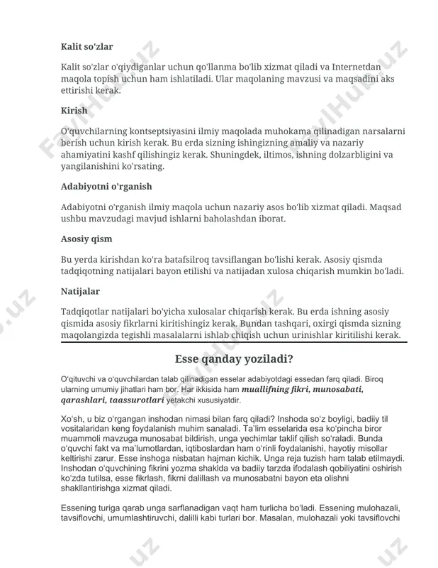 t qiladi. maqsad ushbu mavzudagi mavjud ishlarni baholashdan iborat. asosiy qism bu yerda kirishdan ko'ra batafsilroq tavsiflangan bo'lishi kerak. asosiy qismda tadqiqotning natijalari bayon etilishi va natijadan xulosa chiqarish mumkin bo'ladi. natijalar tadqiqotlar natijalari bo'yicha xulosalar chiqarish kerak. bu erda ishning asosiy qismida asosiy fikrlarni kiritishingiz kerak. bundan tashqari, oxirgi qismda sizning maqolangizda tegishli masalalarni ishlab chiqish uchun urinishlar kiritilishi kerak. esse qanday yoziladi? o‘qituvchi va o‘quvchilardan talab qilinadigan esselar adabiyotdagi essedan farq qiladi. biroq ularning umumiy jihatlari ham bor. har ikkisida ham muallifning fikri, munosabati, qarashlari, taassurotlari yetakchi xususiyatdir. xo‘sh, u biz o‘rgangan inshodan nimasi bilan farq qiladi? inshoda so‘z boyligi, badiiy til vositalaridan keng foydalanish muhim sanaladi. ta’lim esselarida esa ko‘pincha biror muammoli mavzuga munosabat bildirish, unga yechimlar taklif qilish so‘raladi. bunda o‘quvchi fakt va ma’lumotlardan, iqtiboslardan ham o‘rinli foydalanishi, hayotiy misollar keltirishi zarur. esse inshoga nisbatan hajman kichik. unga reja tuzish ham talab etilmaydi. inshodan o‘quvchining fikrini …
