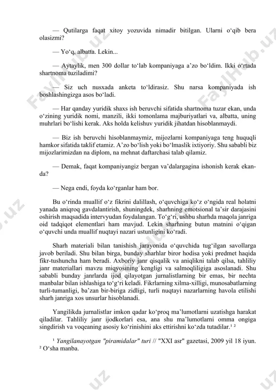 dalanilganini ko‘rish mumkin: "o‘zini shuhrat deb tanishtirgan kompaniya yetakchisi bir yarim soat davomida taqdim etilayotgan mahsulotlarning sifati va biznesining afzalligi haqida jon kuydirdi." — siz tavsiya etayotgan dori vositalarining yo‘riqnomalarida kasalliklarning turlari keltirilib, ularni davolashda ishlatiladi, deb yozilgan. kerakli tibbiy ma’lumotga ega bo‘lmay turib, ularni qanday tavsiya etish mumkin? — biz distribyutorlik kurslarida o‘qib, kompaniya dorilari haqida ma’lum tushuncha hosil qilganmiz. — bilib turibmizki, ushbu kurslarda mijozni qanday qilib biznesga jalb qilish, ularni qanday ishontirish haqida ma’ruzalar tinglanadi... — mahsulotlar haqida umumiy ma’lumotlar ham beriladi... — ulardan haqiqatan ham inson salomatligiga zarar yetkazmasligiga kafolat bormi? — kompaniya sifatli mahsulotlar sotadi. bizning mahsulotlarimiz yuz foiz tabiiy giyohlardan tayyorlangan. — qayerdan bilasiz? — yo‘riqnomada shunday yozilgan. — dori vositalaringizning foydalanish muddati o‘tgan bo‘lishi ham mumkin-ku? — yo‘q, bo‘lishi mumkin emas. chunki xitoydan jo‘natilgan mahsulotlar tezda mijozlarga tarqatiladi. — qutilarga faqat xitoy yozuvida nimadir bitilgan. ularni o‘qib bera olasizmi? — yo‘q, albatta. lekin... …