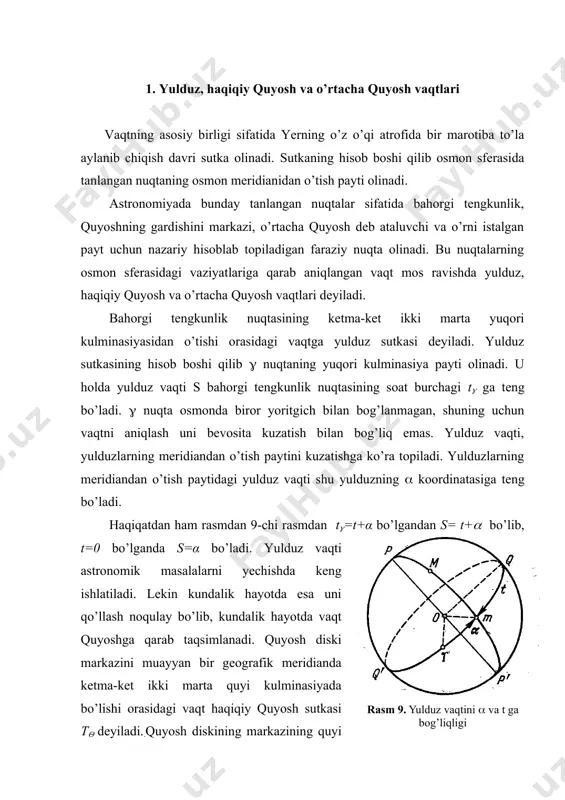 sidan har qanday vaziyatlargacha bo’lgan holatni ko’rsatuvchi soat burchagiga haqiqiy quyosh vaqti deyiladi, t(=t(+12h. quyosh soat burchagigi t( - ni bevosita kuzatishlardan aniqlaydilar. quyoshning yillik harakat yo’li ekvatorga 23°27( burchak xosil qilgani va harakati notekis bo’lganidan haqiqiy quyosh vaqti buyicha sutka davomiyligi yil davomida o’zgarib turadi. shuning uchun amalda o’rtacha quyosh vaqti qo’llaniladi. bu vaqt o’rtacha quyosh harakatiga ko’ra aniqlanadi. o’rtacha quyosh deb ekvator buylab tekis harakatlanadigan va baxorgi tengkunlik nuqtasidan haqiqiy quyosh bilan bir vaqtda chiqib bir vaqtda qaytib keluvchi faraziy nuqtaga aytiladi. o’rtacha quyoshning ketma-ket ikki marta quyi kulminasiyadan o’tish orasidagi vaqtga o’rtacha quyosh tm sutkasi deyiladi. o’rtacha quyosh sutkasini, hisob boshi qilib yarim tun ya’ni o’rtacha quyoshning quyi kulminasiya payti qabul qilingan. kuzatuvchi meridianda o’rtacha quyosh vaqti tm o’rtacha quyosh​ning soat burchagi tm bilan quyidagicha tm=tm+12h bog’langan, chunki tm soat burchagi meridianning janub qismidan boshlab hisoblansa, tm o’rtacha quyosh vaqti quyi kulminasiyasidan boshlab hisoblanadi. 2. vaqt tenglamasi …
