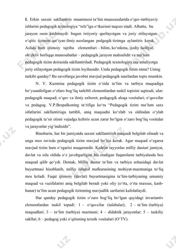 kasb-hunar) ta‘lim ucun pedagogik tizimning mavjudlik sartlarini kafolatlaydi. har qanday pedagogik tizim o‘zaro bog‘liq bo‘lgan quyidagi invariantiv elementlardan taskil topadi: 1 – o‘quvcilar (talabalar); 2 – ta‘lim (tarbiya) maqsadlari; 3 – ta‘lim (tarbiya) mazmuni; 4 – didaktik jarayonlar; 5 – taskiliy sakllar; 6 – pedagog yoki o‘qitisning texnik vositalari (o‘tv). pedagogik tizim har qanday ilmiy nazariyaga xos yuo‘lgani kabi quyidagi ikki tusuncani qamrab oladi: didaktik masalalar va ularni amalga osirisning pedagogik texnologiyalari (pt). didaktik masalalar pedagogik tizim doirasida inson faoliyatining muhim sohasi sifatida aniq maqsad va unga erisis ucun sart-saroitlar hamda bu faoliyat ucun axborotlar(mazmun)dan iborat bo‘lisi kerak. didaktik masalalarni hal etis maqsadi shaxsning ma‘lum sifatlarini sakllantiris zarurati bo‘lsa, sart-saroitlar – o‘quvci(talaba)larning boslang‘ic sifat ko‘rsatkiclari, axborot esa o‘quv predmetining mazmuni yoki tarbiyaviy ta‘siridir. har bir didaktik masala pedagogik tizimda o‘ziga mos keladigan pt elementlari bilan hal qilinadi, ular: didaktik jarayon, o‘qitisning taskiliy sakllari hamda pedagog yoki o‘qitisning texnik vositalari (o‘tv). …