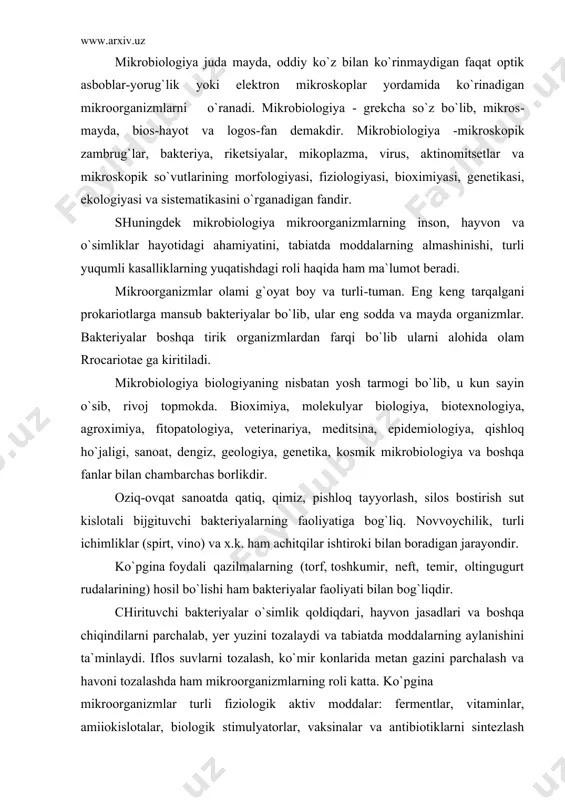 ri, hayvon jasadlari va boshqa chiqindilarni parchalab, yer yuzini tozalaydi va tabiatda moddalarning aylanishini ta`minlaydi. iflos suvlarni tozalash, ko`mir konlarida metan gazini parchalash va havoni tozalashda ham mikroorganizmlarning roli katta. ko`pgina mikroorganizmlar turli fiziologik aktiv moddalar: fermentlar, vitaminlar, amiiokislotalar, biologik stimulyatorlar, vaksinalar va antibiotiklarni sintezlash xususiyatiga ega. masalan, saharomitset achitkilari 45—50%gacha oksil sintezlay oladi. ba`zi bakteriyalar antibiotiklarni sintezlaydi: tirotritsin, batsitratsin, subtilin, polimiksin v. ba`zi bakteriyalar esa sirka kislotani sintezlaydilar. aktinomitsetlar: streptomitsin, aureomitsin, neomitsin, tetratsiklin antibiotiklarni sintezlaydilar. ya`ni hozirgi vaqtda ma`lum bo`lgan antibiotiklarning 2/3 qismini aktinomitsetlar sintezlaydi. dehqonchilikda ham mikroorganizmlar muhim rol o`ynaydi, chunki ularning faoliyati natijasida tuprokda o`simliklar uchun zarur bo`lgan oziq moddalar to`planadi, tuproqning unumdorligi ortadi, natijada ekinlarning hosili ham yuqori bo`ladi. tuproqlarda boradigan jarayonlarning ko`pchiligi undagi mikroorganizmlarning faoliyatiga bog`liq. masalan, tuproqlarning hosil bo`lish jarayonlari, yerga ishlov berish, yerni o`g`itlash, sug`orish, tuproqda ro`y beradigan fiziologik ishkoriylik va kislotalikni yo`qotish, zah yerlarning suvini qochirish, organik o`g`itlar tayyorlash, ularni saqlash va …