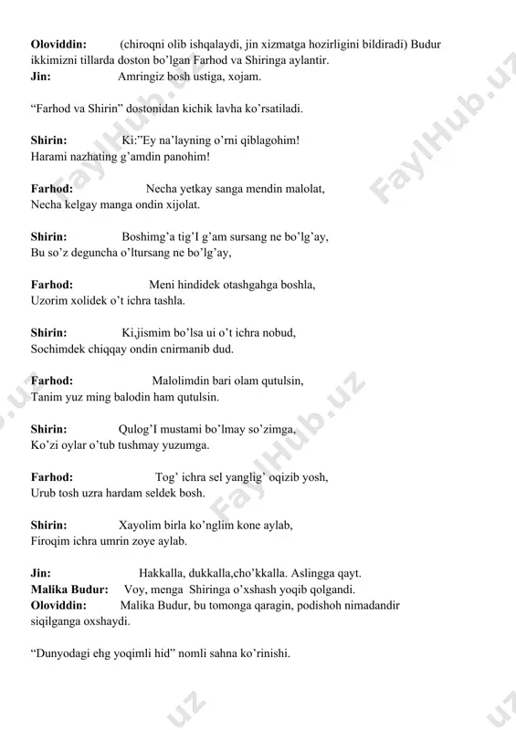 rim xolidek o’t ichra tashla. shirin: ki,jismim bo’lsa ui o’t ichra nobud, sochimdek chiqqay ondin cnirmanib dud. farhod: malolimdin bari olam qutulsin, tanim yuz ming balodin ham qutulsin. shirin: qulog’i mustami bo’lmay so’zimga, ko’zi oylar o’tub tushmay yuzumga. farhod: tog’ ichra sel yanglig’ oqizib yosh, urub tosh uzra hardam seldek bosh. shirin: xayolim birla ko’nglim kone aylab, firoqim ichra umrin zoye aylab. jin: hakkalla, dukkalla,cho’kkalla. aslingga qayt. malika budur: voy, menga shiringa o’xshash yoqib qolgandi. oloviddin: malika budur, bu tomonga qaragin, podishoh nimadandir siqilganga oxshaydi. “dunyodagi ehg yoqimli hid” nomli sahna ko’rinishi. husayin boyqaro: menga hoziroq dunyodagi eng yoqimli hid nimaning hidi ekanligini bilib kelinglar! mulozimlar: xo’p bo’ladi, shaxanshoh.(chiqib ketadilar va alisher navoiy- ga bu xabarni aytadilar) alisher navoiy: (ko’p o’ylanadi va o’zi bilmagan holda yo’lga tushadi. bir deh- qonga duch keladi) assallomu alaykum, bobo. bobo: voallaykum assalom, o’g’lim. alesher navoiy: bobo, sizning suyagingiz mehnatda qotganligi ko’rinib turib- di. siz …