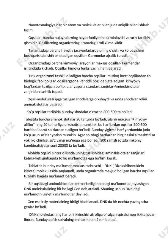 r yagona standart zanjirlar-aminokislotalar zanjiridan tashlik topadi. oqsil-molekulasi ipga tuzilgan shodalarga o’xshaydi va unda shodalar rolini aminakislotalar bajaradi. ko’p oqsillar tarlibida bunday shodalar o’rtacha 300-500 ta bo’ladi. tabiatda barcha aminokislotalar 20 ta turda bo’ladi, ularni maxsus “kimyoviy alifbo” ning 20 ta harfiga o’xshatish mumkinki bu harflardan oqsillar 300-500 harfdan iborat so’zlardan tuzilgan bo’ladi. bunday yigirma harf yordamida juda ko’p uzun so’zlar yozish mumkin. agar so’zdagi harflardan birginasini almashtirilsa yoki ko’chirilsa, so’z yangi ma’noga ega bo’ladi, 500 ramzli so’zda imkoniy kombinatsiyalar soni 20500 ta bo’ladi. alohida oqsilni sintez qilishda uning tuzilishidagi aminakislotalar zanjirlari ketma-ketliginhaqida to’liq ma’lumotga ega bo’lishi kerak. tabiatda bunday ma’lumot maxsus tashuvchi – dnk ( dizoksiribonuklein kislota) molekulasida saqlanadi, unda organizmda mavjud bo’lgan barcha oqsillar tuzilishi haqida ma’lumot beradi. bir oqsildagi aminokislotalar ketma-ketligi haqidagi ma’lumotlar joylashgan dnk molekulasining bir bo’lagi gen deb ataladi. shuning uchun dnk dagi ma’lumotni ginetik ma’lumotlar deyiladi. gen esa irsiy materialning birligi hisoblanadi. dnk da …