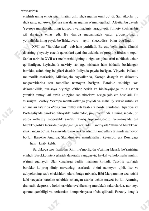 tda hashamdor, jimjimador edi. buning sababi, bu yerda mahalliy naqqoshlik san’ati ravnaq topganligidadir. germaniyada esa barokko gotika ta’sirida rivojlanganligi seziladi. flandriyada "flamand barokkosi" shakllangan bо‘lsa, fransiyada barokko klassitsizm tamoyillari ta’si​rida namoyon bо‘ldi. barokko angliya, skandinaviya mamlakatlari, keyinroq, esa rossiyaga ham kirib keldi. barokkoga xos fazilatlar rim me’morligida о‘zining klassik kо‘rinishiga erishdi. barokko interyerlarida dekorativ ranggasvir, haykal va kolonnalar muhim о‘rinni egallaydi. ular xonalarga badiiy mazmun kiritadi. tasviriy san’atda barokko kо‘proq diniy mavzudagi asarlarda о‘zini namoyon qildi. iso va avliyolarning azob chekishlari, ularni butga mixlash, bibi maryamning aza tutishi kabi voqealar barokko uslubida ishlangan asarlar uchun mavzu bо‘ldi. asarning dramatik ekspressiv holati tasvirlanuvchilarning murakkab rakurslarida, nur-soya qarama-qarshiligi va serharakat kompozitsiyada ifoda qilinadi. fazoviy kenglik masalasi ham о‘ziga xos talqin etiladi. u kompozitsiyada yagona majmua tashkil etuvchi omil vazifasini bajaradi. rang surtmalari ham muhim ifoda vositasi sifatida ishtirok etadi. agar klassik va renessans san’atida chiziq muhim о‘rin tо‘tgan bо‘lsa, endilikda rang surtmalari, …