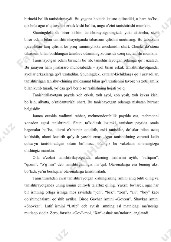 g. yaxshi bo’lardi, agar har bir ismning ortiga ismiga mos ravishda “jon”, “bek”, “xon”, “ali”, “boy” kabi qo’shimchalarni qo’shib aytilsa. biroq gavhar ismini «govxar”, shavkat ismini «shovkat”, latif ismini “latip” deb aytish ismning asl matnidagi ma’nosiga mutlaqo ziddir. zero, forscha «gov”-mol, “xar”-eshak ma’nolarini anglatadi. ko’rishish etiketi. ko’rishish etiketi qoidalari milliy xususiyatlardan kelib chiqib, turli xalqlarda turlicha ko’rinishlarga ega. ko’rishish salomlashish, bosh qimirlatish, quchoq ochish, qo’l berish, qo’lni ko’ksiga qo’yish va hatto o’pishish orqali amalga oshiriladi. bu jarayon hindlarda kaftlarni juftlab, peshonasining o’rtasiga tekizish bilan, afg’onlarda o’ng qo’lini manglayiga tegizib, ta’zim qilish bilan, tibetliklarda bir-birlariga qarab tillarini chiqarish bilan, o’zbeklarda qo’lni ko’ksiga qo’yish bilan ko’rishiladi. vaziyatdan kelib chiqqan holda, ko’rishishning yuqoridagi shakllaridan biri tanlanadi. ko’rishayotganingizda suhbatdoshin-gizga yaxshi niyatda ekanligingizni ko’rsatigshga harakat qiling. bildirayotgan tilaklaringiz, mulohazalaringizni samimiy bayon eting, fikrlaringiz soxtalikdan yiroq bo’lsin. ko’rishish etiketiga ko’ra, yoshi kichik erkak yoshi katta ayol (tanishi, hamkasbi, qarindoshi) bilan uchrashganda birinchi bo’lib mulozamat bildirishi lozim. …