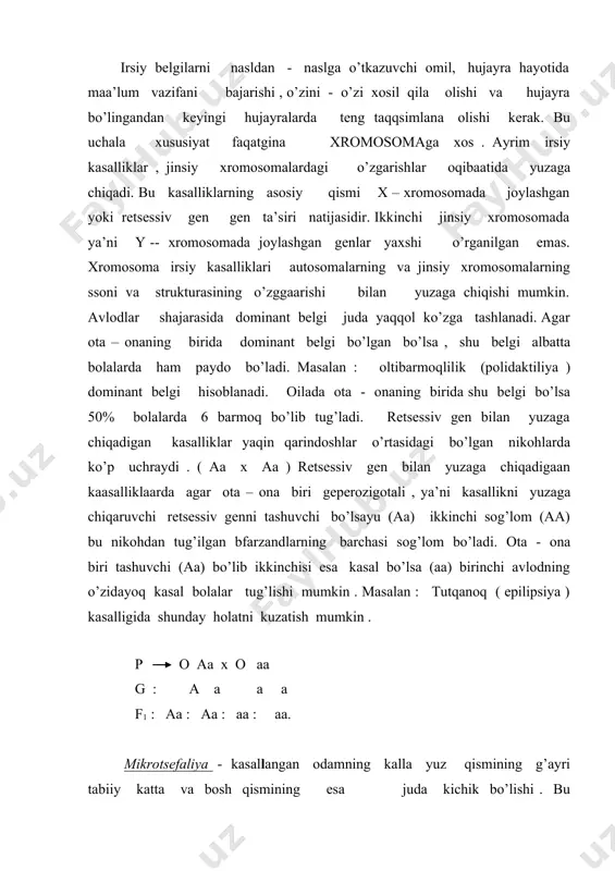 kalla yuz qismining g’ayri tabiiy katta va bosh qismining esa juda kichik bo’lishi . bu kasallikka duchor bo’lgan kishilar aqli zaif bo;ladi bu kasallik gen bilan bog’liq bo’lgan kasalliklardir . bu kaasallik dominant holda irsiylanaddi . daun sindromi - bu kasallikni angliyalik vrach a. daun tamonidan 1866 – yilda aniqlagan. daun kasalligi odatda 21 autasomaning oshib ketishi natijasida sodir bo’ladi . bunday kasallikda 46 o’rniga 47 ta xromosoma kuzatiladi . bu kasallik erkaklarda ham ayollarda ham uchraydi . belgisi : kasal bolaaning bo’yi past , kallasi kichi va yumaloq , ko’z kesimi egri , quloq suprasi kichik , og’zi yarim ochiq , og’zidan ko’pincha tili chiqib turadi . til , teri , lablari quruq va ko’pincha ko’zda g’ilaylik bo’ladi . ularga mustaqil ravishda bir ishni bajarish xususiyati yo’q . ayrimlariga yozishni va o’qitishni o’rgatish mumkin, lekin sanashni o’rgana olmaydi . daaun kasalligi bor bolalarda immunitet past bo’lganligi uchun ular har …