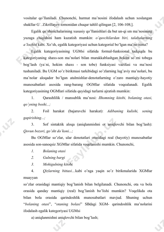 ki bo’lgan kitob. 2. ilhom yozgan kitob. muallifi ilhom bo’lgan kitob. 3. ilhomga qaysidir jihatlari bilan aloqador bo’lgan kitob. nutq sharoiti bu ma’nolarni muayyanlashtirib turadi. chunonchi, 1-matnda 1-ma’no, 2-matnda 2-ma’no, 3-matnda esa 3-ma’no voqelangan: 1. ilhomning kitobi yo’qolmasin. ehtiyot qiling. 2. ilhomning yangi kitobi chiqibdi. uni tabriklashga boryapmiz. 3. bu uch kitob- a.qodiriy “o’tgan kunlar” romanining uch nashri. ilhomning kitobi-ijodkorning eng so ’nggi, mukammal, istiqloldan keyin muallifning qo’lyozmasi asosida berilgan to ’liq haqiqiy matni. firuzaning kitobi-bu asarning sho ’ro tuzumi davrida ko ’p joylarini buzib, qisqartirib e ’lon qilingan birinchi nashri. go’zalniki esa asarning qisqartirilgan nashridir. bu xgmlar bevosita grammatikaga aloqador emas. bu manolar ichida grammatik tizimga aloqadori ugm va qisman ogmlardir. egalik kategoriyasining ikkinchi ogmsi bog’liq qurshovda- aniqlanmish hokim so’z vazifasida harakat nomlari, sifatdoshlar va ba’zan fe’llardan yasalgan otlar kelgan so’z birikmalarida voqelanadi. bunday birikmalarda aniqlanmish harakat-holat ma’nosiga, qaratqichli aniqlovchi esa foil / subyekt ma’nosiga ega bo’ladi: salimning kelishi, …
