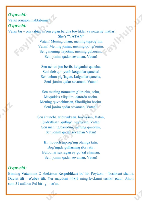 . mening quvnchimsan, shodligim borim. seni jonim qadar sevaman, vatan!. sen shunchalar buyuksan, buyuksan, vatan, qudratlisan, qutlug’, suyuksan, vatan. sen mening bayotim, mening qanotim, sen jonim qadar sevaman vatan! bir hovuch tuprog’ing olamga tatir, bog’ingda gullarning ifori atir. bulbullar sayragan ey go’zal chaman, seni jonim qadar sevaman, vatan! o’quvchi: bizning vatanimiz o’zbekiston respublikasi bo’lib, poytaxti – toshkent shahri, davlat tili – o’zbek tili. yer maydoni 448,9 ming kv.kmni tashkil etadi. aholi soni 31 million pul birligi - so’m. o’quvchi: o’zbekiston respublikasi 12 ta viloyat va qoraqalpog’iston respublikasidan iborat. o’quvchi: 1991-yil o’zbekiston respublikasi o’z mustaqilligini qo’lga kiritgan. yurtimizning barcha go’shalarida 1-sentabr “mustaqillik kuni” sifatida tantana qilinadi. o’quvchi: mustaqillik, tufayli davlatimiz o’z bayrog’i gerbi, madhiyasi va qomusiga ega bo’ldi. o’quvchi: “konstitutsiya” so’zi lotincha “constitution” so’zidan olingan bo’lib “tuzilish”, “tartib”, “nizom qoidalari” degan ma’nolarni anglatadi. har bir inson o’z huquq va burchlarini bilishi lozim. insonning eng oliy huquqi tinch yashash huquqidir. o’qituvchi: -xo’sh …