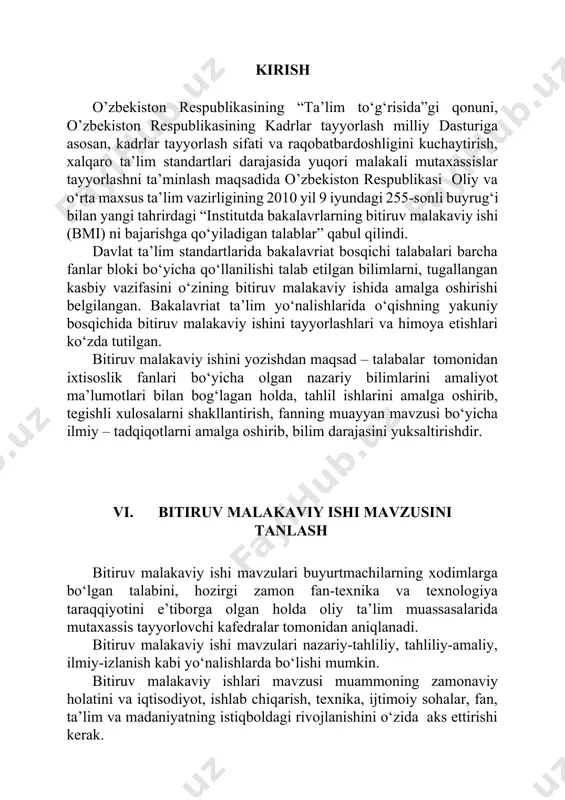 o‘qishning yakuniy bosqichida bitiruv malakaviy ishini tayyorlashlari va himoya etishlari ko‘zda tutilgan. bitiruv malakaviy ishini yozishdan maqsad – talabalar tomonidan ixtisoslik fanlari bo‘yicha olgan nazariy bilimlarini amaliyot ma’lumotlari bilan bog‘lagan holda, tahlil ishlarini amalga oshirib, tegishli xulosalarni shakllantirish, fanning muayyan mavzusi bo‘yicha ilmiy – tadqiqotlarni amalga oshirib, bilim darajasini yuksaltirishdir. bitiruv malakaviy ishi mavzusini tanlash bitiruv malakaviy ishi mavzulari buyurtmachilarning xodimlarga bo‘lgan talabini, hozirgi zamon fan-texnika va texnologiya taraqqiyotini e’tiborga olgan holda oliy ta’lim muassasalarida mutaxassis tayyorlovchi kafedralar tomonidan aniqlanadi. bitiruv malakaviy ishi mavzulari nazariy-tahliliy, tahliliy-amaliy, ilmiy-izlanish kabi yo‘nalishlarda bo‘lishi mumkin. bitiruv malakaviy ishlari mavzusi muammoning zamonaviy holatini va iqtisodiyot, ishlab chiqarish, texnika, ijtimoiy sohalar, fan, ta’lim va madaniyatning istiqboldagi rivojlanishini o‘zida aks ettirishi kerak. bitiruv malakaviy ishlar mavzusi kadrlar tayyorlovchi kafedra tomonidan belgilanadi va institut yoki fakultetning ilmiy kengashi tomonidan tasdiqlanadi hamda har o‘quv yili boshida qayta ko‘rib chiqiladi. bitiruv malakaviy ishlari mavzusining ro‘yxati bitiruv amaliyoti boshlanishiga qadar yoki …