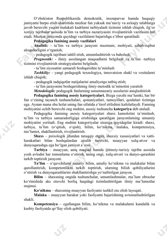 ya jarayoni, mazmuni, qonuniyatlari, tamoyillari, shakl, metod va vositalari. pedagogika fanining vazifalari. pedagogika fani shaxsni shakllantirishdek ijtimoiy buyurtmani bajarish asosida jamiyat taraqqiyotini ta’minlashga alohida hissa qo‘shadi. pedagogika fani maqsadi va vazifalarining belgilanishida ijtimoiy munosabatlar mazmuni, davlat va jamiyat rivojlanish strategiyasi, uning hayotida yetakchi o‘rin tutuvchi g‘oyalar mohiyati muhim ahamiyatga ega. o‘zbekiston respublikasida demokratik, insonparvar hamda huquqiy jamiyatni barpo etish sharoitida mazkur fan yuksak ma’naviy va axloqiy talablarga javob beruvchi yuqori malakali kadrlarni tarbiyalash tizimini ishlab chiqish, ilg‘or xorijiy tajribalar asosida ta’lim va tarbiya nazariyasini rivojlantirish vazifasini hal etadi. mazkur jarayonda quyidagi vazifalarni bajarishga e’tibor qaratiladi: pedagogika fanining asosiy vazifalari analitik: - ta’lim va tarbiya jarayoni mazmuni, mohiyati, sabab-oqibat aloqadorligini o‘rganish; - pedagogik tajribani tahlil etish, umumlashtirish va baholash. prognostik: - ilmiy asoslangan maqsadlarni belgilash va ta’lim -tarbiya tizimini rivojlantirish strategiyalarini belgilash; - ta’lim siyosatini samarali boshqarishni ta’minlash tashkiliy: - yangi pedagogik texnologiya, innovatsion shakl va vositalarni ishlab chiqish; - pedagogik …