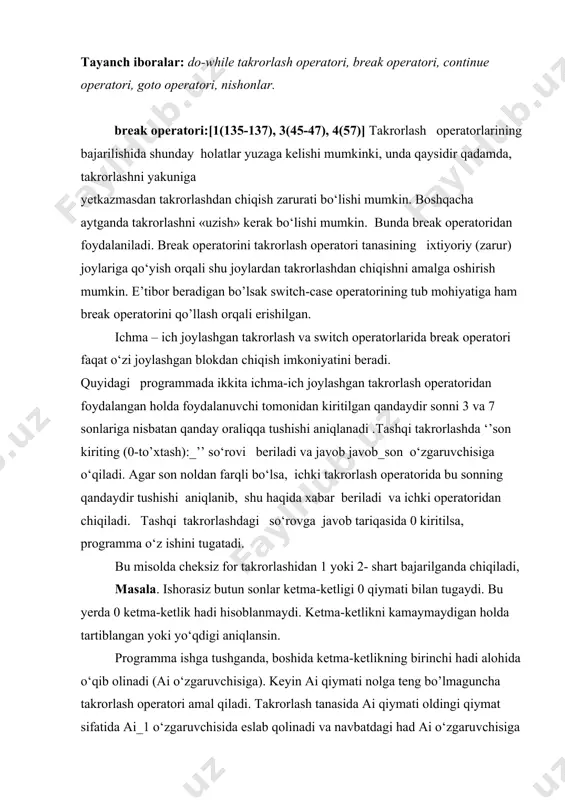 o’lmaguncha takrorlash operatori amal qiladi. takrorlash tanasida ai qiymati oldingi qiymat sifatida ai_1 o‘zgaruvchisida eslab qolinadi va navbatdagi had ai o‘zgaruvchisiga o‘qiladi. agar oldingi had navbatdagi haddan katta bo‘lsa, break operatori yordamida takrorlash jarayoni uziladi va boshqaruv takrorlashdan keyingi shart operatoriga o‘tadi. bu yerdagi shart operatorlari mazmuni quyidagicha agar ai_1 noldan farqli bo‘lsa, ketma-ketlikning kamida bitta hadi kiritilgan bo’ladi (ketma-ketlik mavjud) va oxirgi kiritilgan had tekshiriladi. o’z navbatida agar ai noldan farqli bo‘lsa, bu holat had1ar o’rtasida kamaymaslik sharti bajarilmaganligi sababli hadlarni kiritish jarayoni uzilganligini bildiradi va bu haqda xabar chop etiladi. aks holda ketma-ketlikni kamaymaydigan holda tartiblangan bo’ladi. continue operatori: [1(135-137),3(47-48), 4(58)]continue operatori xuddi break operatoridek takrorlash operatori tanasini bajarishni to‘xtatadi, lekin takrorlashdan chiqib ketmasdan keyingi qadamiga «sakrab» o‘tishini tayinlaydi. continue operatorini qo‘llanishiga misol tariqasida 2 va 50 sonlar oralig‘idagi tub sonlarni topadigan programma matnini keltiramiz. keltirilgan programmada qo‘yilgan masala ichma-ich joylashgan ikkita takrorlash operatorlari yordamida yechilgan. birinchi takrorlash …