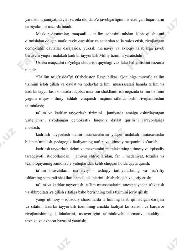 tiga baho berishning xolis tizimini joriy qilish; yangi ijtimoiy – iqtisodiy sharoitlarda ta`limning talab qilinadigan darajasi va sifatini, kadrlar tayyorlash tizimining amalda faoliyat ko’rsatishi va barqaror rivojlanishining kafolatlarini, ustuvorligini ta`minlovchi normativ, moddiy – texnika va axborot bazasini yaratish; ta`lim, fan va ishlab chiqarish samarali integratsiyalashuvini ta`minlash tayyorlanayotgan kadrlarning miqdori va sifatiga nisbatan davlatning talablarini, shuningdek nodavlat tuzilmalari korxonalar va tashkilotlarning buyurtmalarini shakllantirishning mexanizmlarini ishlab chiqish; uzluksiz ta`lim va kadrlar tayyorlash tizimiga byudjetdan tashqari mablag’lar, shu jumladan chet el investitsiyalari jalb etishning real mexanizmlarini ishlab chiqish va amaliyotga joriy etish; kadrlar tayyorlash sohasiga o’zaro manfaatli xalqaro hamkorlikni rivojlantirish. milliy dasturning maqsad va vazifalari bosqichma – bosqich ro’yobga chiqariladi. birinchi bosqich (1997 – 2001 yillar) - mavjud kadrlar tayyorlash tizimining ijobiy salohiyatini saqlab qolish asosida ushbu tizimni isloh qilish va rivojlantirish uchun huquqiy, kadrlar jihatidan, ilmiy – uslubiy, moliyaviy – moddiy shart – sharoitlar yaratish. ushbu bosqichda quyidagilarni amalga oshirish zarur: “ta`lim …