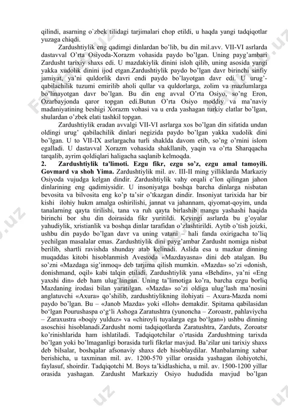to`nga) kabi afsonaviy qahramonlar hayoti lavhalari uchraydi. "avesto" insoniyat sivilizatsiya tarixining ilk sahifalarini tashkil etgani uchun jahon olimlarining e`tiborini tortgan. u haqda f.nitsshe, f. shpigel, a. mayllet, v. bartold, e. bertels, yan ripka, o.makovelskiy, i. braginskiy v.b. xorijiy olimlarning tadqiqotlari mavjud.o`zbekistonda "avesto"ni o`rganish qadimdan boshlangan. abu rayhon beruniy, abu jafar tabariy, abu baxr narshaxiy asarlarida "avesto" ta`limotiga va unda tilga olingan timsollarga murojaat mavjud. o`zbekiston respublikasi hukumatning qarori bilan 2001 yilda "avesto"ning 2700 yilligi nishonlandi. "avesto" vatani xorazmda bog` barpo qilindi, asarning o`zbek tilidagi tarjimalari chop etildi, u haqda yangi tadqiqotlar yuzaga chiqdi. zardushtiylik eng qadimgi dinlardan bo’lib, bu din mil.avv. vii-vi asrlarda dastavval o’rta osiyoda-xorazm vohasida paydo bo’lgan. uning payg’ambari zardusht tarixiy shaxs edi. u mazdakiylik dinini isloh qilib, uning asosida yangi yakka xudolik dinini ijod etgan.zardushtiylik paydo bo’lgan davr birinchi sinfiy jamiyat, ya’ni quldorlik davri endi paydo bo’layotgan davr edi. u urug’-qabilachilik tuzumi emirilib aholi qullar va quldorlarga, …