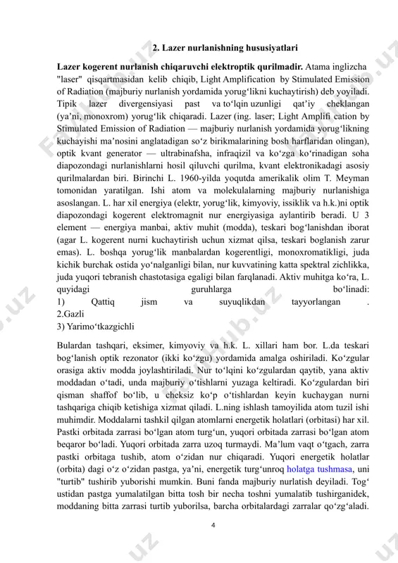 omagnit nur energiyasiga aylantirib beradi. u 3 element — energiya manbai, aktiv muhit (modda), teskari bogʻlanishdan iborat (agar l. kogerent nurni kuchaytirish uchun xizmat qilsa, teskari boglanish zarur emas). l. boshqa yorugʻlik manbalardan kogerentligi, monoxromatikligi, juda kichik burchak ostida yoʻnalganligi bilan, nur kuvvatining katta spektral zichlikka, juda yuqori tebranish chastotasiga egaligi bilan farqlanadi. aktiv muhitga koʻra, l. quyidagi guruhlarga boʻlinadi: 1) qattiq jism va suyuqlikdan tayyorlangan . 2.gazli 3) yarimoʻtkazgichli bulardan tashqari, eksimer, kimyoviy va h.k. l. xillari ham bor. l.da teskari bogʻlanish optik rezonator (ikki koʻzgu) yordamida amalga oshiriladi. koʻzgular orasiga aktiv modda joylashtiriladi. nur toʻlqini koʻzgulardan qaytib, yana aktiv moddadan oʻtadi, unda majburiy oʻtishlarni yuzaga keltiradi. koʻzgulardan biri qisman shaffof boʻlib, u cheksiz koʻp oʻtishlardan keyin kuchaygan nurni tashqariga chiqib ketishiga xizmat qiladi. l.ning ishlash tamoyilida atom tuzil ishi muhimdir. moddalarni tashkil qilgan atomlarni energetik holatlari (orbitasi) har xil. pastki orbitada zarrasi boʻlgan atom turgʻun, yuqori orbitada zarrasi …