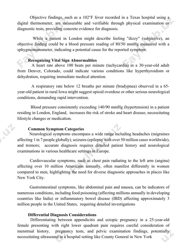 enting misinterpretations based solely on reported symptoms. subjective vs. objective findings subjective findings, like a patient in new york city reporting 7/10 pain, rely on self-reported experiences and are highly influenced by individual perception and biases, unlike objective data. objective findings, such as a 102°f fever recorded in a texas hospital using a digital thermometer, are measurable and verifiable through physical examination or diagnostic tests, providing concrete evidence for diagnosis. while a patient in london might describe feeling "dizzy" (subjective), an objective finding could be a blood pressure reading of 80/50 mmhg measured with a sphygmomanometer, indicating a potential cause for the reported symptom. recognizing vital sign abnormalities a heart rate above 100 beats per minute (tachycardia) in a 30-year-old adult from denver, colorado, could indicate various conditions like hyperthyroidism or dehydration, requiring immediate medical attention. a respiratory rate below 12 breaths per minute (bradypnea) observed in a 65-year-old patient …