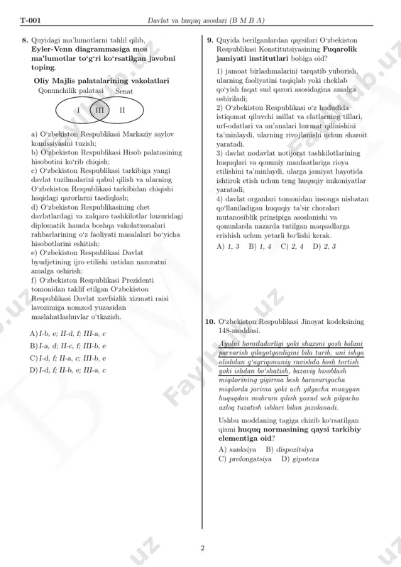 , xususan, u yetkazgan zarar oqibatida kelib chiqqan majburiyatlar bo‘yicha javobgar hisoblanadilar b)voyaga yetmagan gumon qilinuvchi, ayblanuvchini so‘roq qilishga ketgan umumiy vaqt, kun davomida dam olish va ovqatlanish uchun bir soatlik tanaffusni hisobga olganda 8 soatdan oshmasligi kerak c)olti yoshdan o‘n to‘rt yoshgacha bo‘lgan kichik yoshdagi bolalar tekin manfaat ko‘rishga qaratilgan, notarial tasdiqlashni yoki davlat ro‘yxatidan o‘tkazishni talab qilmaydigan bitimlarni tuzishga haqli emas d) fuqarolik huquq va burchlari fan, adabiyot, san’at asarlarini yaratish, ixtirolar va boshqa intellektual faoliyat natijasida vujudga keladi 7. “hukumat − so‘zlovchi qonun, qonun esa gung hukumatdir”. ushbu fikr kim tomonidan aytilgan? a) sitseron mark tulliy b) paulo koelyo c) shan yan d) monteskiyo 1 b m b a t-001 davlat va huquq asoslari (b m b a) 8. quyidagi ma’lumotlarni tahlil qilib, eyler-venn diagrammasiga mos ma’lumotlar to‘g‘ri ko‘rsatilgan javobni toping. i iiiii qonunchilik palatasi senat oliy majlis palatalarining vakolatlari a) o‘zbekiston respublikasi markaziy saylov komissiyasini tuzish; …