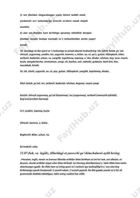 mumkin, bunday holda ular sifatlar bilan birikishadi; narsalarning ish-harakati va holati tasvirlanishi mumkin, u holda ular fe’llar bilan birikishadi 8. tillarda so‘z turkumlari son jihatdan bir xilmi? hozirgi zamon ingliz tilidagi so‘z turkumlarining soni turli olimlar tom onidan turlicha talqin qilinadi. ayrim olimlar hozirda am alda b o ‘lgan 10 ta so‘z turkum iga (ot, sifat, son, olmosh, fe’l, ravish, predlog, bog‘lovchi, artikl vayuklamalar), yana to ‘rtta qo‘shib (modal so‘zlar, holat kategoriyasi so‘zlari, undovlar, javob so‘zlar) so‘z turkum lari sonini 14 taga yetkazadilar. bu - olim larning so ‘z tu rk u m la rin i farq lash d a q an d ay va nechta m ezo n lard an foydalanishlariga bogmiqdir 9. mustaqil va yordamchi so‘z turkumlari orasida qanday farq bor? yordamchi so'z turkumlari mustaqil so'z turku m la r id a n q u y id a g i x u s u siy a tla ri …
