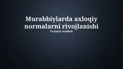 murabbiylarda axloqiy normalarni rivojlanishi — PPTX