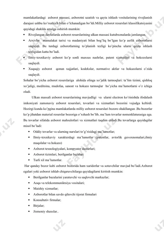 moqlar printsipi(fan, sanoat, ijtimoiy soha va hokazo asosida) ;taqdim etilish shakli bo’yicha (axborot tashuvchi turi, formallashganlik darajasi, qo’shimcha izoxlanganligi va hokazo xususiyatlar bo’yicha) va boshqa prinsiplar. har bir sinf bo’yicha yana qo’shimcha ichki tiplashtirishni bajarish mumkin.masalan, internet resurslarini vazifasi va taqdim etilish shakli bo’yicha : servis axboroti, bibliografik axborot, telekonferensiyalar materiallari, dasturiy ta’minot, video va hokazo turlarga bo’lish mumkin. milliy axborot resurslari axborot resurslari sohasidagi eng yirik kategoriya bo’lib hisoblanadi.ushbu tushuncha xx asr 80- yillarida vujudga kelgan bo’lib, rivojlangan mamlakatlardagi axborot massasi, axborotni uzatish va qayta ishlash vositalarining rivojlanish darajasi ushbu ko’rsatkich bilan o’lchanadigan bo’ldi.milliy axborot resurslari klassifikatsiyasini quyidagi shaklda amalga oshirish mumkin: · rivojlangan davlatlarda axborot resurslarining ulkan massasi kutubxonalarda jamlangan. · arxivlar mamalakat tarixi va madaniyati bilan bog’liq bo’lgan ko’p asrlik axborotlarni saqlaydi. bu turdagi axborotlarning to’planish tezligi ko’pincha ularni qayta ishlash tezligidan katta bo’ladi. · ilmiy-texnikaviy axborot ko’p sonli maxsus nashrlar, patent xizmatlari va hokozolarni saqlaydi. · …