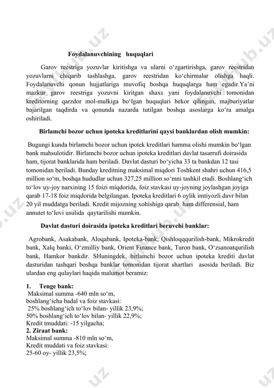 va jismoniy shaxslarga garov reestridan foydalavnish bo‘yicha maslahatlar berish xizmatlarini ko‘rsatadi. murojaat etgan yuridik va jismoniy shaxsga garov reestriga yozuv kiritish oqibatlarini ta’minlaydi. garov reestridagi axborotlar qarrzdor soliq to‘lovchining identifikatsiya raqami yoki yozuvining yagona ro‘yxatdan o‘tkazish raqami bo‘yicha izlash imkoniyatini ta’minlaydi. foydalanuvchiga kiritilgan yozuv to‘g‘risida elektron shaklda zarur hollarda esa qog‘ozga axborot taqdim etadi. foydalanuvchining huquqlari garov reestriga yozuvlar kiritishga va ularni o‘zgartirishga, garov reestridan yozuvlarni chiqarib tashlashga, garov reestridan ko‘chirmalar olishga haqli. foydalanuvchi qonun hujjatlariga muvofiq boshqa huquqlarga ham egadir.ya’ni mazkur garov reestriga yozuvni kiritgan shaxs yani foydalanuvchi tomonidan kreditorning qarzdor mol-mulkiga bo‘lgan huquqlari bekor qilingan, majburiyatlar bajarilgan taqdirda va qonunda nazarda tutilgan boshqa asoslarga ko‘ra amalga oshiriladi. birlamchi bozor uchun ipoteka kreditlarini qaysi banklardan olish mumkin: bugungi kunda birlamchi bozor uchun ipotek kreditlari hamma olishi mumkin bo‘lgan bank mahsulotidir. birlamchi bozor uchun ipoteka kreditlari davlat tasarrufi doirasida ham, tijorat banklarida ham beriladi. davlat dasturi bo‘yicha 33 ta bankdan …