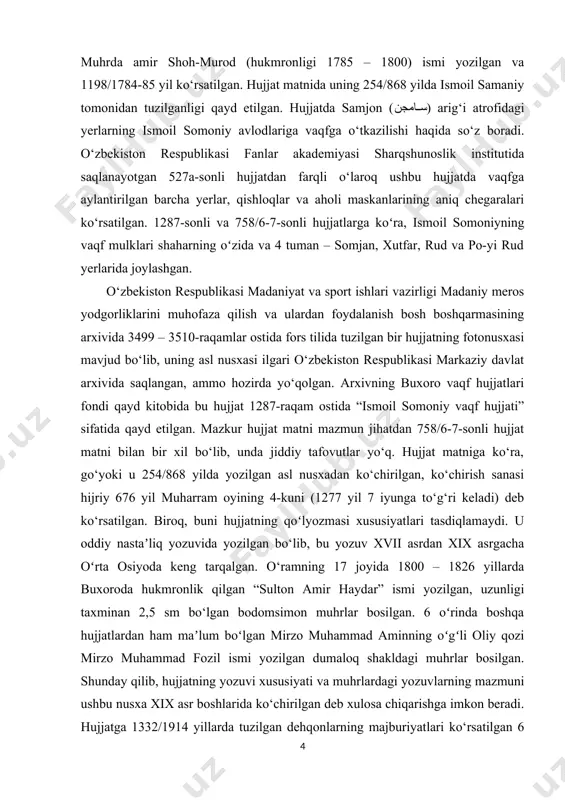 jjat “vaqfiya-i avlod-i podshoh-i ismoil somoniy” (“podshoh ismoil somoniy avlodlarining vaqf hujjati”) deb nomlanadi. hujjatning haqiqiyligini tasdiqlash uchun o‘ramdagi varaqlarning bir-biriga yopishtirilgan joylarida varaqlarning har ikki tomoniga 2,5 sm aylanali dumaloq shakldagi jami 13 ta muhr bosilgan. muhrda amir shoh-murod (hukmronligi 1785 – 1800) ismi yozilgan va 1198/1784-85 yil ko‘rsatilgan. hujjat matnida uning 254/868 yilda ismoil samaniy tomonidan tuzilganligi qayd etilgan. hujjatda samjon (سامجن) arig‘i atrofidagi yerlarning ismoil somoniy avlodlariga vaqfga o‘tkazilishi haqida so‘z boradi. o‘zbekiston respublikasi fanlar akademiyasi sharqshunoslik institutida saqlanayotgan 527a-sonli hujjatdan farqli o‘laroq ushbu hujjatda vaqfga aylantirilgan barcha yerlar, qishloqlar va aholi maskanlarining aniq chegaralari ko‘rsatilgan. 1287-sonli va 758/6-7-sonli hujjatlarga koʻra, ismoil somoniyning vaqf mulklari shaharning oʻzida va 4 tuman – somjan, xutfar, rud va po-yi rud yerlarida joylashgan. o‘zbekiston respublikasi madaniyat va sport ishlari vazirligi madaniy meros yodgorliklarini muhofaza qilish va ulardan foydalanish bosh boshqarmasining arxivida 3499 – 3510-raqamlar ostida fors tilida tuzilgan bir hujjatning fotonusxasi …