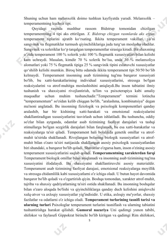 akterdan farqi temperament biologik omillar bilan aniqlanadi va insonning asab tizimining tug'ma xususiyatini ifodalaydi. bu shaxsiyatni shakllantiruvchi asosiy materialdir. temperament asab tizimining faoliyat darajasi, emotsional reaksiyalarga moyillik va stressga chidamlilik kabi xususiyatlarni o'z ichiga oladi. u butun hayot davomida barqaror bo'lib qoladi va o'zgartirish qiyin. boshqa tomondan, xarakter atrof-muhit, tajriba va shaxsiy qadriyatlarning ta'siri ostida shakllanadi. bu insonning boshqalar bilan o'zaro aloqada bo'lishi va qiyinchiliklarga qanday duch kelishini aniqlovchi xulq-atvor va axloqiy xususiyatlar yig'indisidir. u etika, axloqiy me'yorlar, shaxsiy fazilatlar va odatlarni o'z ichiga oladi. temperament turlarining tasnifi tarixi va ularning turlari psixologlar temperament turlarini tasniflash va ularning tabiatini tushuntirishga harakat qilishdi. gumoral nazariya uni qadimgi yunon tabibi, shifokor va faylasufi gippokrat birinchi bo'lib kiritgan va qadimgi rim shifokori, jarrohi va faylasufi galen rivojlantirgan. gumoral konsepsiyaga ko'ra, inson temperamenti tanadagi to'rtta suyuqlikning: qon, balg'am, safro va qora safro muvozanatiga bog'liq. har biri shaxsning turiga mos keladi: sangviniklar (qon) – bu …