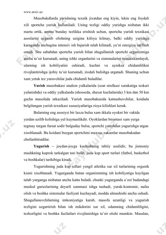 ladi. yugurish – xar tomondan jismoniy rivojlanishning asosiy vositalaridan biridir. barcha mutaxassislikdagi, yengil atletikachilarning xam, boshka sport turlari bilan shugullanuvchilarning xam mashgulotlarida yugurishga kup e’tibor berilishi, shuningdek, faol dam olish, soglomlashtirish va ish kobiliyatini saklash vositasi sifatida yugurishning ulushi katta ekani ana shundan. yugurish – yengil atletikaning xamma turlari ichida eng xammabop jismo​niy mashkdir. yengil atletika musobakalarida yugurish va estafetaning turli xillari yetakchi urin tutadi, ularga tomoshabinlar xam juda kizikadilar. shuning uchun yugurish musobakalari eng kuchli tashvikot vositalaridan biri xisoblanadi. yengil atletikada yugurishning bir necha usullari mavjud: tekis yugurish, tusiklar osha yugurish, estafetada yugurish va tabiiy sharoitda yugurishlardir. tekis yugurish ma’lum masofaga yoki vaktbay tarzda yugurish yulkasida (soat strelkasi xarakatiga teskari yunalishda) utkaziladi. 400 m va undan kiska masofaga yugurishda xar bir yuguruvchi uchun aloxida yulka ajratiladi. kolgan masofaga yugurish umumiy yulkada utkaziladi. belgilangan masofani utish uchun sarflangan vakt sekundomer bilan ulchanadi. tusiklar osha yugurishning ikki xili bor: 1. govlar …