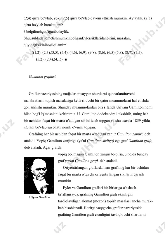 a shu asosda 1859-yilda «olam bo'ylab sayohat» nomli o'yirmi topgan. grafning har bir uchidan faqat bir marta o'tadigan zanjir gamilton zanjiri, deb ataladi. yopiq gamilton zanjiriga (ya'ni gamilton sikliga) ega graf gamilton graft, deb ataladi. agar grafda yopiq bo'lmagan gamilton zanjiri to-pilsa, u holda bunday graf yarim gamilton graft, deb ataladi. oriyentirlangan graflarda ham graf​ning har bir uchidan faqat bir marta o'tuvchi oriyentirlangan sikllarni qarash mumkin. eyler va gamilton graflari bir-birlariga o'xshash ta'riflansa-da, grafning gamil​ton grafi ekanligini tasdiqlaydigan alomat (mezon) topish masalasi ancha murak-kab hisoblanadi. hozirgi vaqtgacha graflar nazariyasida grafning gamilton grafi ekanligini tasdiqlovchi shartlarni o'rganish bo'yicha izlanishlar davom etib, bu sohadagi ishlar hanuzgacha dolzarbligini yo'qotmasdan kelmoqda. qandaydir shartlarga bo'ysunuvchi graflarda gamilton sikli mavjudligi haqida bir necha tasdiqlar mavjud. qator hollarda bu tasdiqlarning isbotlari konstraktiv bo'lganligidan, gamilton siklini tuzishga doir samarali algoritmlar ham yaratilgan.1952-yilda g. e. dirak1 quyidagi teoremani isbotladi. 2-teorema (dirak). uchlari soni uchtadan kam bo'lmagan grafdagi istalgan uchning …