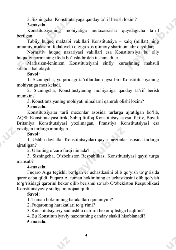 mutaxassislar quyidagicha ta’rif berilgan: tabiiy huquq maktabi vakillari konstitutsiya – xalq (millat) ning umumiy irodasini ifodalovchi o‘ziga xos ijtimoiy shartnomadir deydilar; normativ huquq nazariyasi vakillari esa konstitutsiya bu oliy huquqiy normaning ifoda bo‘lishidir deb tushunadilar; marksizm-leninizm konstitutsiyani sinfiy kurashning mahsuli sifatida baholaydi. savol: 1. sizningcha, yuqoridagi ta’riflardan qaysi biri konstititustiyaning mohiyatiga mos keladi. 2. sizningcha, konstitustyaning mohiyatiga qanday ta’rif berish mumkin? 3. konstitutsiyaning mohiyati nimalarni qamrab olishi lozim? 3- masala. konstitutsiyalar turli mezonlar asosida turlarga ajratilgan bo‘lib, aqsh konstitutsiyasi tirik, sobiq ittifoq konstitutsiyasi esa, fiktiv, buyuk britaniya konstitutsiyasi yozilmagan, franstiya konstitutsiyasi esa yozilgan turlarga ajratilgan. savol: 1. ushbu davlatlar konstitutsiyalari qaysi mezonlar asosida turlarga ajratilgan? 2. ularning o‘zaro farqi nimada? 3. sizningcha, o‘zbekiston respublikasi konstitutsiyasi qaysi turga mansub? 4- masala. fuqaro a.ga tegishli bo‘lgan er uchastkasini olib qo‘yish to‘g‘risida qaror qabu qildi. fuqaro a. tuman hokimining er uchastkasini olib qo‘yish to‘g‘risidagi qarorini bekor qilib berishni so‘rab o‘zbekiston respublikasi konstitutsiyaviy sudiga …