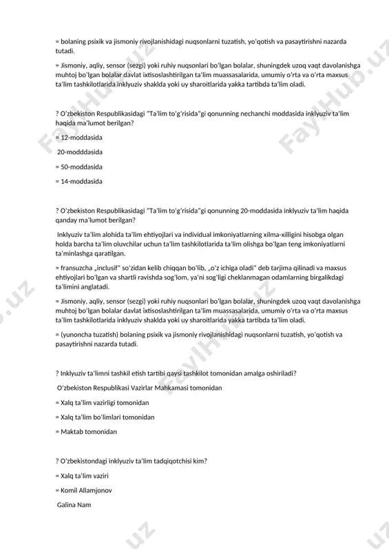 ning xilma-xilligini hisobga olgan holda barcha ta’lim oluvchilar uchun ta’lim tashkilotlarida ta’lim olishga bo‘lgan teng imkoniyatlarni ta’minlashga qaratilgan. = bolaning psixik va jismoniy rivojlanishidagi nuqsonlarni tuzatish, yo’qotish va pasaytirishni nazarda tutadi. = jismoniy, aqliy, sensor (sezgi) yoki ruhiy nuqsonlari bo‘lgan bolalar, shuningdek uzoq vaqt davolanishga muhtoj bo‘lgan bolalar davlat ixtisoslashtirilgan ta’lim muassasalarida, umumiy o‘rta va o‘rta maxsus ta’lim tashkilotlarida inklyuziv shaklda yoki uy sharoitlarida yakka tartibda ta’lim oladi. ? o’zbekiston respublikasidagi “ta’lim to’g’risida”gi qonunning nechanchi moddasida inklyuziv ta’lim haqida ma’lumot berilgan? = 12-moddasida 20-modddasida = 50-moddasida = 14-moddasida ? o’zbekiston respublikasidagi “ta’lim to’g’risida”gi qonunning 20-moddasida inklyuziv ta’lim haqida qanday ma’lumot berilgan? inklyuziv ta’lim alohida ta’lim ehtiyojlari va individual imkoniyatlarning xilma-xilligini hisobga olgan holda barcha ta’lim oluvchilar uchun ta’lim tashkilotlarida ta’lim olishga bo‘lgan teng imkoniyatlarni ta’minlashga qaratilgan. = fransuzcha „inclusif“ soʻzidan kelib chiqqan boʻlib, „oʻz ichiga oladi“ deb tarjima qilinadi va maxsus ehtiyojlari boʻlgan va shartli ravishda sogʻlom, yaʼni sogʻligi cheklanmagan …
