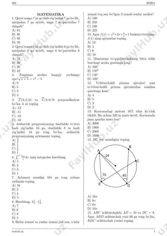’lsa, o1o2 kesma uzunligini toping. a) 18 b) √ 273 c) √ 193 d) √ 322 3. x2−11x+28 |x2−4x−3| ≤ 0 qanotlantiradigan butun yechimlari yig’indisini toping. a) 12 b) 15 c) 16 d) 22 4. −→a (3; k; 6) va −→ b (4; 6; 9) perpendikulyar bo’lsa, k ni toping a) -12 b) -13 c) -10 d) -11 5. x > 1 da √ 3 √ (1− x)3 − x+ x2 ifodaning qiymatini toping. a) √ x2 + 1 b) 1− x c) x+ 1 d) x− 1 6. ∫ e3 e lnx x dx aniq integralni hisoblang. a) 1 b) 2 c) 3 d) 4 7. aylana uzunligi 8π ga teng bo’lsa, aylana radiusini toping. a) 4 b) 2 c) 8 d) 1 8. aniq emas integralni hisoblang: ∫ dx x·lnx a) ln|lnx|+ c b) 1 lnx + c c) ln|xlnx|+ c d) 1 xlnx + c 9. agar …