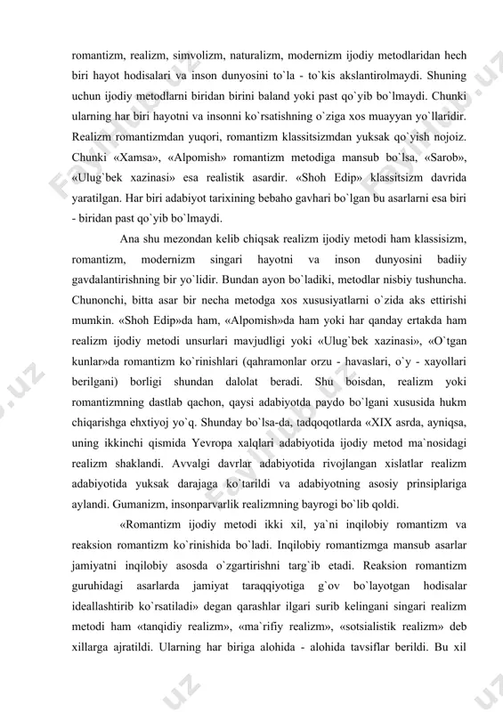 biyotida ijodiy metod ma`nosidagi realizm shaklandi. avvalgi davrlar adabiyotida rivojlangan xislatlar realizm adabiyotida yuksak darajaga ko`tarildi va adabiyotning asosiy prinsiplariga aylandi. gumanizm, insonparvarlik realizmning bayrogi bo`lib qoldi. «romantizm ijodiy metodi ikki xil, ya`ni inqilobiy romantizm va reaksion romantizm ko`rinishida bo`ladi. inqilobiy romantizmga mansub asarlar jamiyatni inqilobiy asosda o`zgartirishni targ`ib etadi. reaksion romantizm guruhidagi asarlarda jamiyat taraqqiyotiga g`ov bo`layotgan hodisalar ideallashtirib ko`rsatiladi» degan qarashlar ilgari surib kelingani singari realizm metodi ham «tanqidiy rea​lizm», «ma`rifiy realizm», «sotsialistik realizm» deb xillarga ajratildi. ularning har biriga alohida - alohida tavsiflar berildi. bu xil qarashlar, avvalo, adabiyotga mavjud ijtimoiy hayot ta`siridagi qarash, yondashishlardan kelib chiqdi. agar romantizmga mansub asarlarda realizmga xos manzaralar mavjudligi, realistik asarlarda romantizm ko`rinishlari bo`lishini e`tiborga oladigan bo`lsak, «inqilobiy romantizm», «reaksion romantizm», «tanqidiy realizm», «ma`rifiy realizm», «sotsialistik realizm» degan ajratishlar juda nisbiy hodisa ekani bilinadi. m. gorkiyning «lochin qo`shig`i», «izergil kampir», «bo`ron qushi qo`shig`i» hikoyalari inqilobiy ro​mantizm namunalari deyildi. sulaymon boqirg`oniy, so`fi …