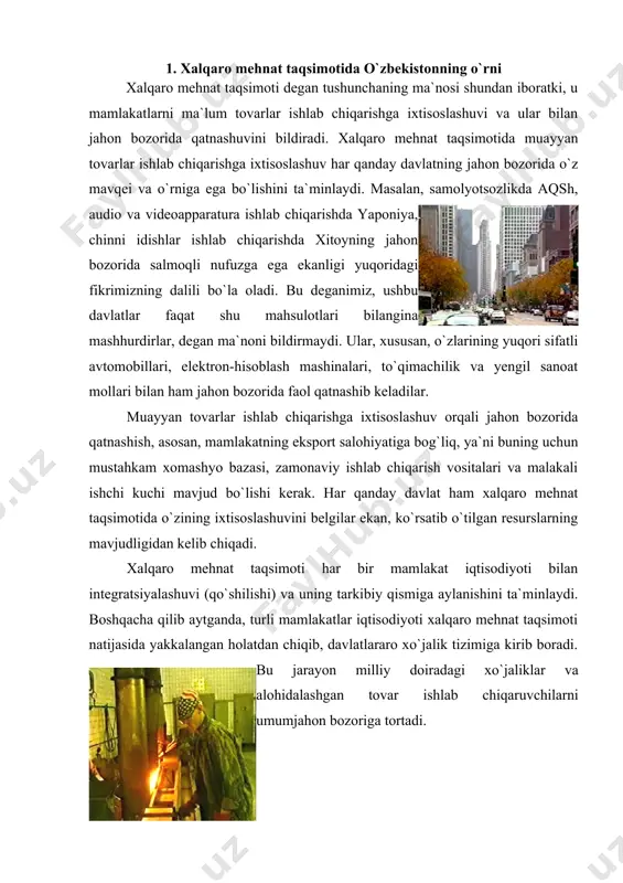aruvchilarni umumjahon bozoriga tortadi. xalqaro mehnat taqsimotining takomillashib borishi mamlakatlar o`rtasida fan-texnika, ishlab chiqarish, savdo-iqtisodiy aloqalarning rivojlanishiga olib keladi. bozor iqtisodiyotiga o`ta boshlagan o`zbekiston uchun xalqaro mehnat taqsimotida o`z o`rnini topib olish va jahon bozorining faol ishtirokchisiga aylanish naqadar muhim vazifa ekani endi o`quvchiga ma`lum bo`lgani shubhasizdir. o`zbekiston respublikasi maydoni bo`yicha jahon davlatlari orasida 55-o`rinni egallaydi. uning maydoni germaniya, buyuk britaniya, italiya kabi etakchi mamlakatlardan kattaroq. birlashgan millatlar tashkiloti ma`lumotlariga qaraganda, sayyoramizning umumiy yer maydoni 135,6 million kv.km.ni tashkil etadi. o`zbekiston ulushiga uning 0,3 foizi to`g`ri keladi. mamlakatimiz osiyo qit`asining 1 foiz maydonini egallaydi. o`zbekistonda tabiiy resurslar salohiyati ko`p tarmoqli xo`jalikni rivojlantirish uchun yetarli bo`lib, uning tarkibida energetika va boshqa tayanch tarmoqlarni yuksak sur`atlar bilan rivojlanishiga imkon beruvchi boyliklar salmoqli o`rin egallaydi. mamlakatimizda jahon oltin zahirasining 5 foizi, tabiiy gazning 2 foizi mavjud. qator rangli metallar va uran zahiralari bo`yicha ham o`zbekiston jahonda yetakchi o`rinlardan birida turadi. umuman olganda, mineral …
