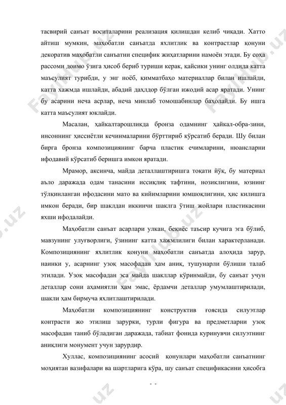 ли кечинмаларини бўрттириб кўрсатиб беради. шу билан бирга бронза композициянинг барча пластик ечимларини, нюансларни ифодавий кўрсатиб беришга имкон яратади. мрамор, аксинча, майда деталлаштиришга тоқати йўқ, бу материал аъло даражада одам танасини иссиқлиқ тафтини, нозиклигини, юзнинг тўлқинланган ифодасини мато ва кийимларини юмшоқлигини, ҳис килишга имкон беради, бир шаклдан иккинчи шаклга ўтиш жойлари пластикасини яхши ифодалайди. маҳобатли санъат асарлари улкан, беқиёс таъсир кучига эга бўлиб, мавзунинг улуғворлиги, ўзининг катта хажмлилиги билан характерланади. композициянинг яхлитлик қонуни маҳобатли санъатда алоҳида зарур, наинки у, асарнинг узоқ масофадан ҳам аниқ, тушунарли бўлиши талаб этилади. узоқ масофадан эса майда шакллар кўринмайди, бу санъат учун деталлар сони аҳамиятли ҳам эмас, ёрдамчи деталлар умумлаштирилади, шакли ҳам бирмуча яхлитлаштирилади. маҳобатли композициянинг конструктив ғоясида силуэтлар контрасти жо этилиш зарурки, турли фигура ва предметларни узоқ масофадан таниб бўладиган даражада, табиат фонида куринувчи силуэтнинг аниқлиги монумент учун зарурдир. хуллас, композициянинг асосий қонунлари маҳобатли санъатнинг моҳиятан вазифалари ва шартларига кўра, шу санъат спецификасини ҳисобга …