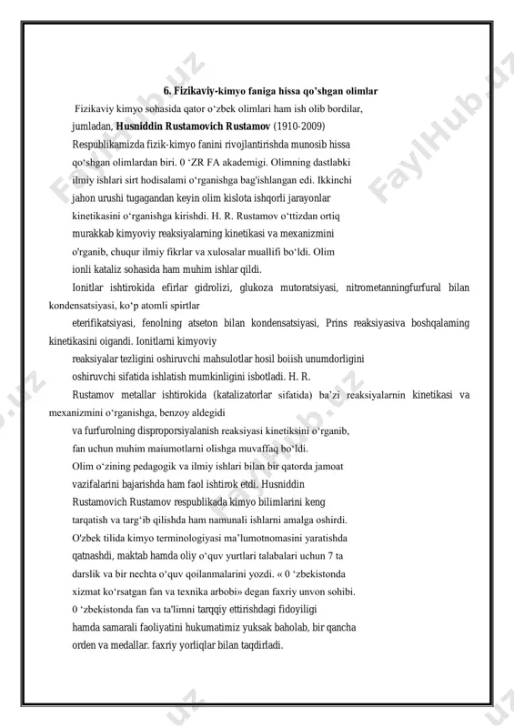 da gazlarning molekulyar kinetik nazariyasi, kvantlar mexanikasi, kimyoviy termodinamika, nishonlangan atomlar uslublari ayniqsa ahamiyatlidir. fizikaviy kimyoning amaliy ahamiyati ham katta. masalan, qishloq xo’jaligida samarali yangi o’g’itlar chiqarish, o’simliklarning kasallik va zarrakunandalariga qarshi kurashning kimyoviy usullarini takomillashtirish, tuproqning agronomik xususyatlarini yaxshilash va boshqalarda fizikaviy kimyoning muhim roli bor. 6. fizikaviy-kimyo faniga hissa qo’shgan olimlar fizikaviy kimyo sohasida qator o‘zbek olimlari ham ish olib bordilar, jumladan, husniddin rustamovich rustamov (1910-2009) respublikamizda fizik-kimyo fanini rivojlantirishda munosib hissa qo‘shgan olimlardan biri. 0 ‘zr fa akademigi. olimning dastlabki ilmiy ishlari sirt hodisalami o‘rganishga bag'ishlangan edi. ikkinchi jahon urushi tugagandan keyin olim kislota ishqorli jarayonlar kinetikasini o‘rganishga kirishdi. h. r. rustamov o‘ttizdan ortiq murakkab kimyoviy reaksiyalarning kinetikasi va mexanizmini o'rganib, chuqur ilmiy fikrlar va xulosalar muallifi bo‘ldi. olim ionli kataliz sohasida ham muhim ishlar qildi. ionitlar ishtirokida efirlar gidrolizi, glukoza mutoratsiyasi, nitrometanningfurfural bilan kondensatsiyasi, ko‘p atomli spirtlar eterifikatsiyasi, fenolning atseton bilan kondensatsiyasi, prins reaksiyasiva boshqalaming kinetikasini …