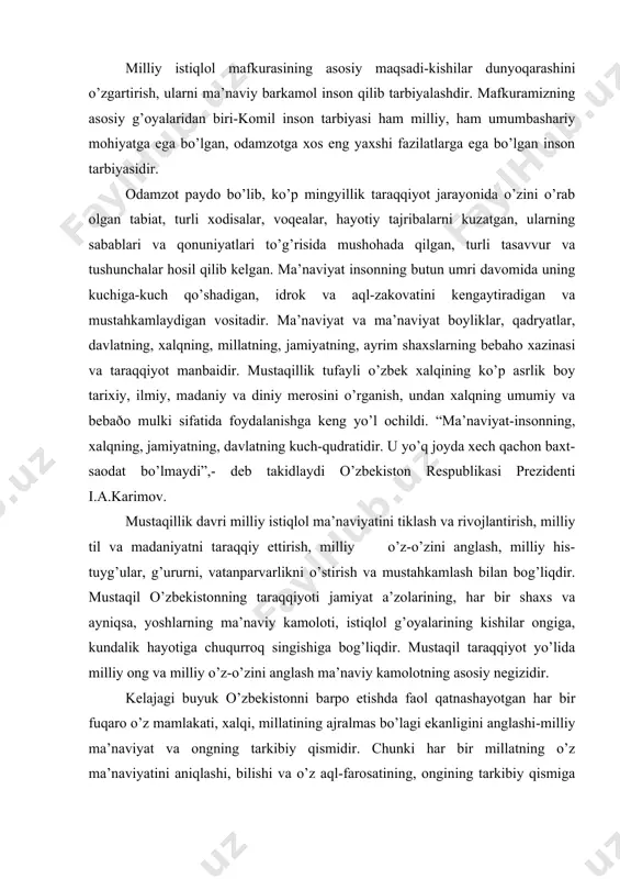 og’liqdir. mustaqil taraqqiyot yo’lida milliy ong va milliy o’z-o’zini anglash ma’naviy kamolotning asosiy negizidir. kelajagi buyuk o’zbekistonni barpo etishda faol qatnashayotgan har bir fuqaro o’z mamlakati, xalqi, millatining ajralmas bo’lagi ekanligini anglashi-milliy ma’naviyat va ongning tarkibiy qismidir. chunki har bir millatning o’z ma’naviyatini aniqlashi, bilishi va o’z aql-farosatining, ongining tarkibiy qismiga aylantirishi millatni mustahkamlaydi, uning o’ziga bo’lgan e’tiqod va qadr hissini boyitadi. ma’navitimizning o’zbekistonning porloq keljagiga dadil ishonch bilan yuksalib borayotganligini, xalqimizda yuksak insonparvarlik qadryatlari tiklanayotganligi va takomillashayotganligini ifodalovchi o’ziga xos dunyoqarashdir. ma’naviyat sohasida mustaqil o’zbekiston oldida muhim vazifalar turibdi. ulardan asosiysi ma’naviyatimizni boyitish va mustahkamlashdir. ma’naviyat istibdod yillarida har jihatdan kamsitildi. oqibatda, masalan, o’zbek xalqi tasavvur falsafasini va uning mashhur namoyondalarini o’rganishdan maxrum edi. õuquq sohasida esa markaziy osiyo sivilizatsiyasining huquqshunoslik borasidagi buyuk xizmatlari inobatga olinmadi, axloqiy qarashlar va ijtimoiy falsafaga tegishli chuqur mazmunli asarlar bir tomonlama yoritildi. bularsiz mustaqil o’zbekistonning ma’naviyati kemtik, to’laqonli emasdir. ma’naviyatimizning bor kuchi, mazmunining …