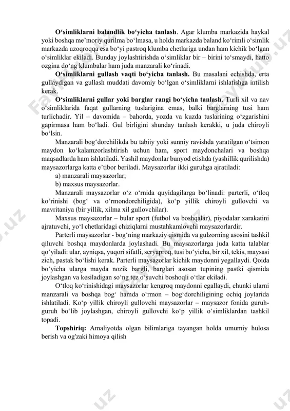 alb qiluvchi bo‘lishi kerak. u havza, haykal yonida yoki o‘zicha mustaqil ob’ekt bo‘lishi mumkin. 2. gulzorlardagi gul shakllari mayda bo‘lmasligi kerak, aks holda u xunuk ko‘rinishi mumkin. oddiy chiziqli yirik shakl hosil qilinishi ma’qulroqdir. 3. gulli shakllar kamroq va ma’lum masofalarda gazon bilan ajratilgan bo‘lishi kerak. gulzorlarda gulli va manzarali o‘simliklarni tanlab o‘tqazish. u yoki bu shakldagi guli ekinzorlarni yaratishda o‘simliklarni to‘g‘ri tanlashga katta ahamiyat beriladi. bu masalani hal qilishda o‘simliklarning biologik xususyatlari va agrotexnikasidan tashqari, badiiy didga ham ega bo‘lishi kerak. o‘simliklarni balandlik bo‘yicha tanlash. agar klumba markazida haykal yoki boshqa me’moriy qurilma bo‘lmasa, u holda markazda baland ko‘rimli o‘simlik markazda uzoqroqqa esa bo‘yi pastroq klumba chetlariga undan ham kichik bo‘lgan o‘simliklar ekiladi. bunday joylashtirishda o‘simliklar bir – birini to‘smaydi, hatto ozgina do‘ng klumbalar ham juda manzarali ko‘rinadi. o‘simliklarni gullash vaqti bo‘yicha tanlash. bu masalani echishda, erta gullaydigan va gullash muddati davomiy bo‘lgan o‘simliklarni ishlatishga intilish kerak. o‘simliklarni gullar …