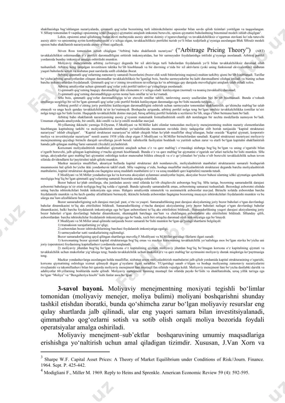g istiqbollari haqida nazariy bilimlarni berish hamda ularda moliyaviy menejmentni samarali yuritish to‘g‘risida ko‘nikmalar hosil qilishdan iborat. fanning maqsadiga erishishida xizmat qiluvchi asosiy vazifalar quyidagilardan iborat: 1. moliyaviy menejmentning mamlakat iqtisodiyotidagi va xo‘jalik sub’ektlari iqtisodiyotidagi o‘rnini o‘rganish; 1. moliyaviy menejmentning asosiy konsepsiyalarini o‘rganish; 1. korxonalarda moliyaviy strategiyani belgilash va moliyaviy qarorlar qabul qilishni o‘rganish; 1. korxona kapitalidan samarali foydalanish yo‘llarini o‘rganish; 1. korxona aktivlarini samarali boshqarish yo‘llarini o‘rganish; 1. korxonalar moliyaviy barqarorligini ta’minlash chora-tadbirlarini o‘rganish; 1. korxonalarda moliyaviy xavfsizlik masalalarini o‘rganish; 1. korxonalar moliyaviy holatiga ta’sir etuvchi omillarni o‘rganish; 1. moliyaviy menejment sohasi bo‘yicha rivojlangan davlatlar ilg‘or tajribalari va xususiyatlarini o‘rganish. 2-savol bayoni. moliyaviy menejmentning mustaqil fan sifatida shakllanishi yaqin o‘tmishga borib taqaladi. xx asrning ikkinchi yarmiga kelib bozor iqtisodiyoti rivojlangan davlatlarda turli mulkchilik shakllarining paydo bo‘lishi, iqtisodiyotni bozor qonuniyatlariga asoslangan holda boshqarish tizimining takomillashuvi, biznesning turlari va zamonaviy yo‘nalishlarini vujudga kelishi hamda ular faoliyatlarini samarali amalga oshirishda oqilona boshqaruv …