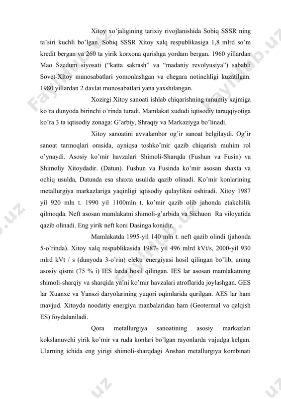 qora metallurgiya sanoatining asosiy markazlari kokslanuvchi yirik ko’mir va ruda konlari bo’lgan rayonlarda vujudga kelgan. ularning ichida eng yirigi shimoli-sharqdagi anshan metallurgiya kombinati bo’lib, bu erda yiliga 7-8 mln t. cho’yan eritiladi. shimoliy xitoydagi eng yirik kombinat baotouda, mrakaziy janubiy xitoyda uxanda joylashgan. temir zapasi bo’yicha birinchi o’rin, qazib olish bo’yicha 4- o’rinda turadi. xitoy xalq respublikasida 1990-yil 60 mln t. po’lat, 44 mln t. prokat eritilindi. 2000-yil 115 mln t (birinchi o’rinda). mashinasozlik korxonalarida ixtisoslashgan korxonalar emas, universal korxonalar ustun turadi. ular asosan yirik shaharlarda, dengiz portlarida, metallurgiya bazalari yaqinida joylashgan. masalan: shenlida og’ir mashinalar va stanoklar, chanchunda avtomobillar, ayniqsa yanszi bo’ylarida mashinasozlik rivojlangan. shanxayda dengiz kemalari ishlab chiqariladi. xitoy xalq respublikasida 1987-yil 472 ming avtomashina, 40 ming traktor ishlab chiqarilgan. ma’lumki, xitoy ip –gazlama ishlab chiqarishda dunyoda birinchi o’rinda turadi. ishlab chiqarilgan gazlamaning 90% i ip-gazlamalardir. mamlakatning asosiy paxta bazasi shimoliy xitoy, ip-gazlama sanoati shanxayda joylashgan. qishloq xo’jaligida …