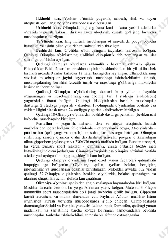 ar sharafiga bayramlar uyushtirganlar va qurbonliklar qilganlar. yozma manbalarga ko’ra bu bayramlarning boshlanishi ikki yunon davlati – elida va sparta davlatlari o’rtasida tinchlik o’rnatilishi bilan bog’langan. olimpiya shahrida maxsus hay’at har to’rt yilda bir marta olimpiya o’yinlari tantanali ochiladigan sanani belgilab bergan. an’anaga binoan, bu sana yozda quyosh eng yuksak cho’qqisiga ko’tarilib, osmonda to’lin oy paydo bo’ladigan birinchi kun bo’lgan. “olimpiada” atamasi ikki olimpiya o’yinlari oralig’idagi to’rt yil – 1447 kunni bildirgan. yunonlar uchun bu taqvim sitsiliyalik tarixchi timey tomonidan miloddan avvalgi 264 yilda kiritilgan. o’yinlar o’tkaziladigan vaqtda qadimgi gretsiyada muqaddas tinchlik “ekexeyriya” e’lon qilingan va 3 oy davom etgan. maxsus jarchilar muqaddas tinchlik kuchga kirganini hammaga ma’lum qilib chiqqanlar. muqaddas tinchlik davrida, ya’ni ellinlar taqvimi bo’yicha ikki apolloniy va perfiniy oylarida har qanday jangovar harakatlar to’xtatilgan. bu qat’iy qonunni buzganlarga ma’budlar tomonidan kulfat yog’dirilishi haqidagi har bir yunonga ma’lum bo’lgan aqida dahshati eng urishqoq elatlarni ham to’xtatgan. bu davrda …