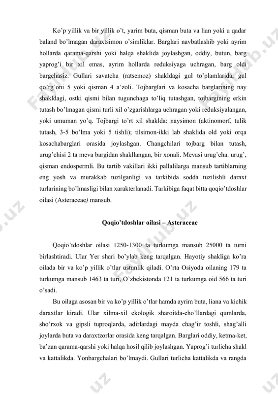 , tikanli yoki tikansiz bo’lishi bilan bir-biridan farq qiladigan qoplovchi bargchalari bilan o’ralgan. savatchalari shakliga qarab sharsimon, yarimsharsimon, tuxumsimon, ellipssimon, konussimon, kallakcha, disksimon va boshqacha bo’ladi. ular kattakichikligi jihatidan har xil. eng yirik savatcha kungaboqarniki bo’lib, diametri 20-40 sm ga yetadi. qoqio’tdoshlar vakillari gultojining tuzilishiga qarab odatda 4 guruhga bo’linadi (80-rasm): 1. naychasimon gullar. gullari aktinomorf, ikki jinsli, 5 bo’lakchali yoki tishli, uch tomoni qo’ng’irsimon. bunga kungaboqar, moychechak savatchasining o’rtasidagi gullari kiradi. 2. tilsimon gullar. gultoji zigomorf, ikki jinsli, uchi 5 tishli, uzun tilsimon. bunga qoqio’t va sachratqilar kiradi. 3. soxta tilsimon gullar. gultoji zigomorf, hamisha urug’chi gullardan iborat. ikki labli, ustki labi rcduksiyalangan. bunga andiz, moychechak va kungaboqar savatchalarining chetidagi gullar kiradi. 4. voronkasimon gullar. gultoji tutashgan, zigomorf, voronkasimon, tishlari 5 ta, uzun-qisqa, changchi va urug’chisi bo’lmaydi. ular savatchaning chctlarida joylashib, hasharotlarni jalb etish uchun xizmat qiladi. bunga bo’tako’z kabi turlar kiradi. bu gullardan sodda tuzilishga ega bo’lgani naychasimon …