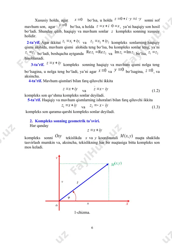 leks son qarama-qarshi kompleks sonlar deyiladi. 2. kompleks sonning geometrik ta’sviri. har qanday kompleks sonni tekislikda x va y koordinatali nuqta shaklida tasvirlash mumkin va, aksincha, tekislikning har bir nuqtasiga bitta kompleks son mos keladi. y m(x,y) y 0 x 1-chizma. kompleks sonlar tasvirlanadigan tekislik kompleks o‘zgaruvchining tekisligi deyiladi. kompleks tekislikda sonni tasvirlovchi nuqtani nuqta deb ataymiz (1-chizma). o‘qda yotuvchi nuqtalarga haqiqiy sonlar mos keladi (bunda), o‘qda yotuvchi nuqtalar sof mavhum sonlarni tasvirlaydi (bu holda ). shu sababli o‘q haqiqiy o‘q. o‘q mavhum o‘q deyiladi. nuqtani koordinatalar boshi bilan birlashtirib vektorni hosil qilamiz, bu ham kompleks sonning geometrik tasviri deyiladi. 3.kompleks sonning trigonometrik shakli. koordinatalar boshini qutb deb, o‘qning musbat yo‘nalishini qutb o‘qi deb kompleks tekislikda koordinatalarning qutb sistemasini kiritamiz. va larni nuqtaning qutb koordinatalari deymiz. nuqtaning qutb radiusi , ya’ni nuqtadan qutbgacha bo‘lgan masofa kompleks sonning moduli deyiladi va kabi belgilanadi. (1.4) ekani ravshan. nuqtaning qutb burchagi ni kompleks …