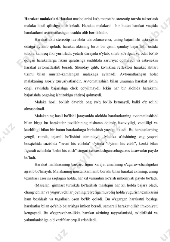aylanmaydi. o'rganilgan harakat va jismoniy sifatlarning chaqqon va ijodiy ravishda qo'llanilishi bu har xil ко 'nikmalarga xos xususiyat bo' lib qoladi. b) alohida harakatlarni bajara olish ko'nikmalari, odatda, malaka hosil qilishga olib keladi. o'rganish jarayonida bu ko'nikmalar harakat texnikasini dastlabki umumiy tarzda egallashdan tortib, mukammal ravishda egallagunga qadar rivojlanadi. oddiy yoki murakkab harakatlarni bajara olish qobiliyati bu harakatlarni bajarish uchun burun harakat aktini, bajarish diqqatini to'la talab qilmagunga qadar ko'nikma doirasi bo'ladi. harakat malakalari.harakat mashqlarini ko'p marotaba stereotip tarzda takrorlash malaka hosil qilishga olib keladi. harakat malakasi - bir butun harakat vaqtida harakatlarni avtomatlashgan usulda olib borilishidir. harakat akti stereotip ravishda takrorlanaversa, uning bajarilishi asta-sekin odatga aylanib qoladi; harakat aktining biror bir qismi qanday bajarilishi ustida tobora kamroq fikr yuritiladi; yetarli darajada o'ylab, sinab ko'rilgan va odat bo'lib qolgan harakatlarga fikrni qaratishga endilikda zaruriyat qolmaydi va asta-sekin harakat avtomatlashib boradi. shunday qilib, ko'nikma reflektori harakat aktlari tizimi bilan mustah-kamlangan malakaga …