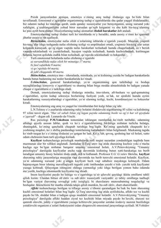 osh miya po`stining faoliyatidan tashqari organizmning ichki a`zolari faoliyati bilan ham bog`liqdir, boshqacha qilib aytganda hissiyotlar vegetativ nerv tizimining faoliyati bilan ham bog`liqdir. demak, odam ma`lum hissiy holatni boshdan kechirayotgan paytda uning qon aylanish tizimi, nafas olish organlari nutq apparatlari ichki sekresiya bezlari ham qatnashadi. masalan, materialni yaxshi bilmaydigan talaba imtihon topshirayotganda terlab ketadi, tomog`iga nimadir tiqilib, gapini gapira olmay qoladi. odamda qattiq qo`rqish paytida "yuragi orqaga tortib ketdi", "sovuq ter bosib ketdi" kabi iboralarning ishlatilishi hissiyot paytida odamning ichki a`zolarining ishtirok etishidan dalolat beradi. juda ko`p hissiy holatlar bosh miyaning yaqin po`stloq osti qismlarining oraliqi bilan ham bog`liqdir. masalan, ko`rish tepaligi deb ataluvchi qism ayrim hislarni ifodalaydigan ixtiyorsiz harakatlarning markazi hisoblanadi. odamda uchraydigan yuksak ma`naviy hissiyotlar ham o`zining nerv-fiziologik asosiga ega bo`lishi kerak (chunonchi intellektual, axloqiy, estetik hissiyotlar). bu jihatdan akademik i.p.pavlovning dinamik streotip haqidagi ta`limoti juda katta ahamiyatga egadir. bu haqda akademik i.p.pavlov shunday deb yozgan edi: "menimcha, …